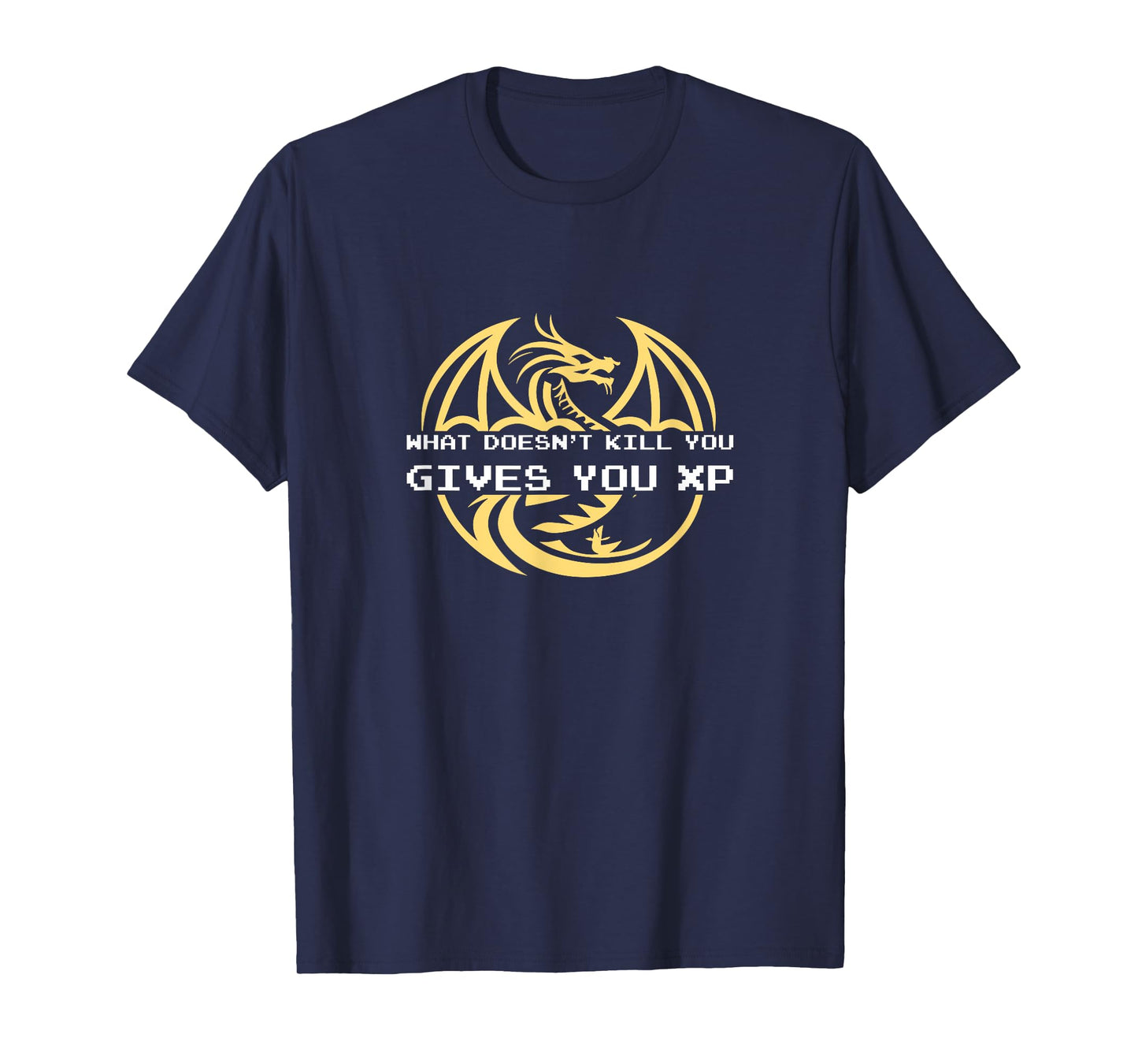 What Doesn't Kill You Gives You XP - Video Game Dragon Gamer T-Shirt
