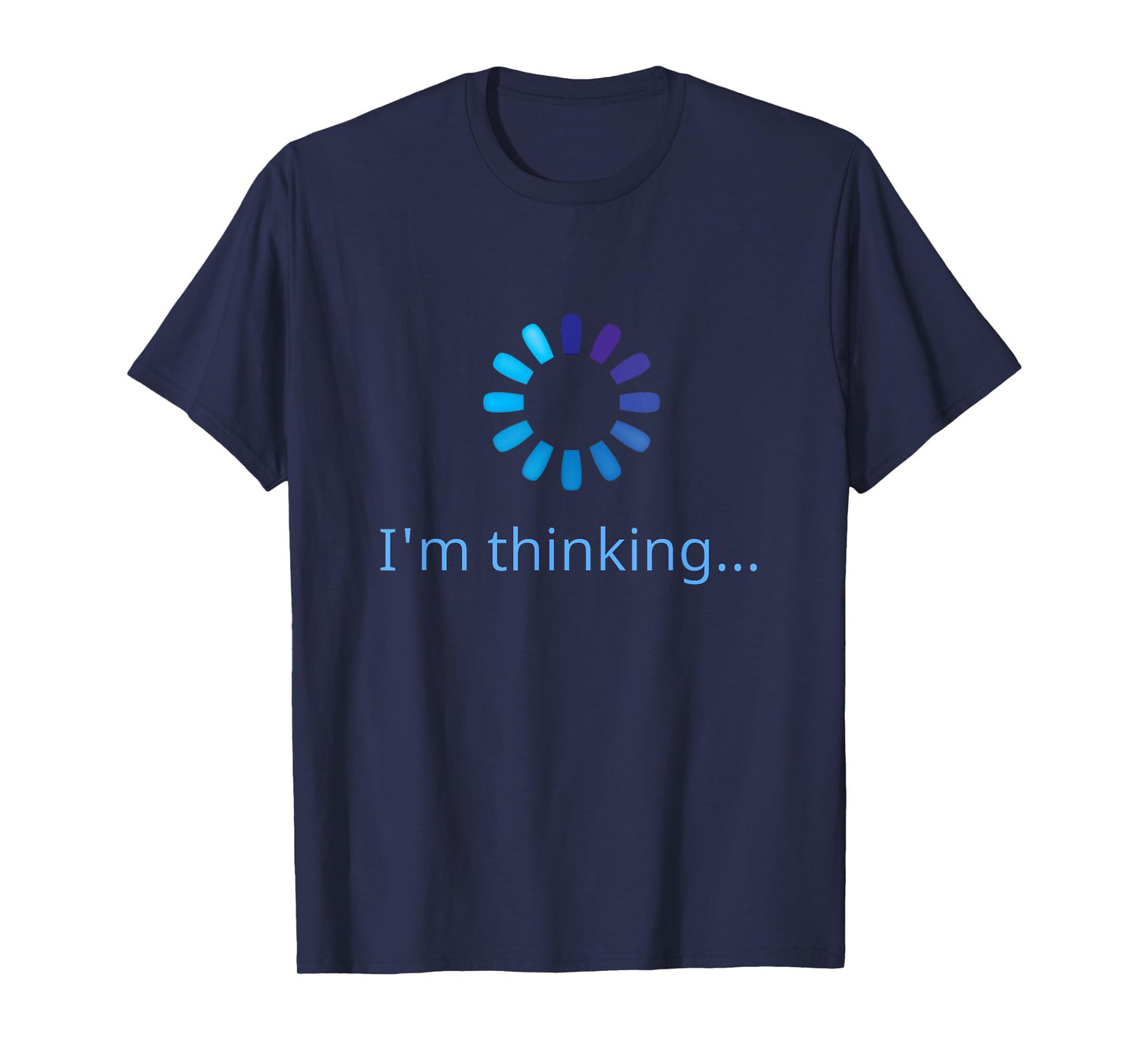 I'm Thinking Buffering Processing Funny Stand by Loading T-Shirt