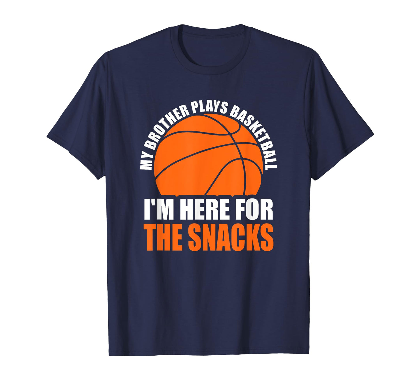 My Brother Plays Basketball I'm Here For The Snacks Sibling T-Shirt