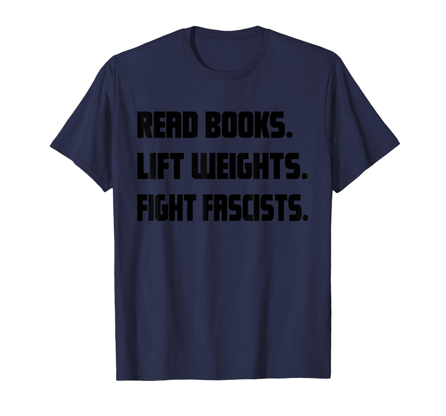 Read Books Lift Weights Fight Fascists Reading Activism Meme T-Shirt