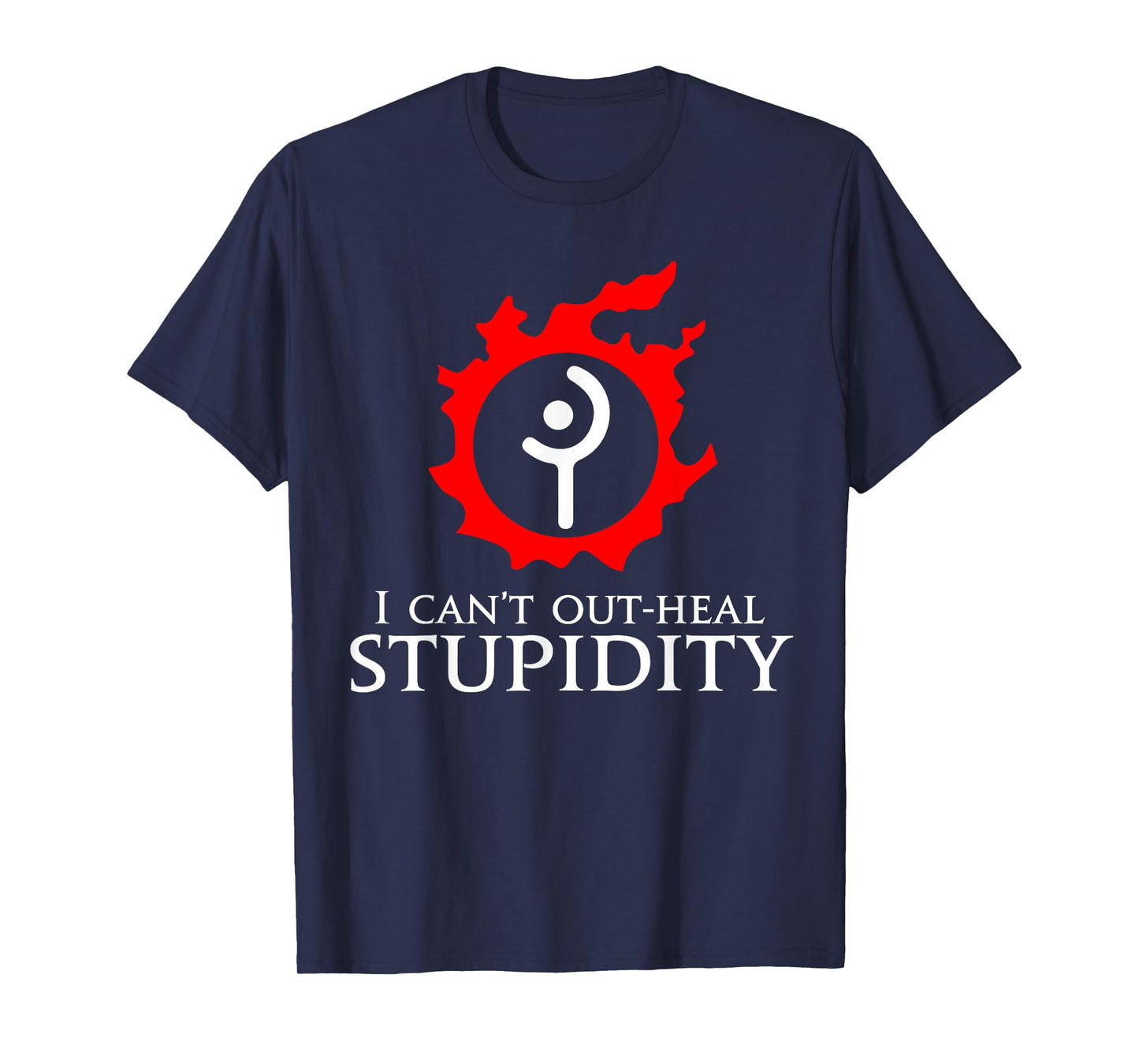 I can't out-heal stupidity - White Mage Funny meme T-Shirt