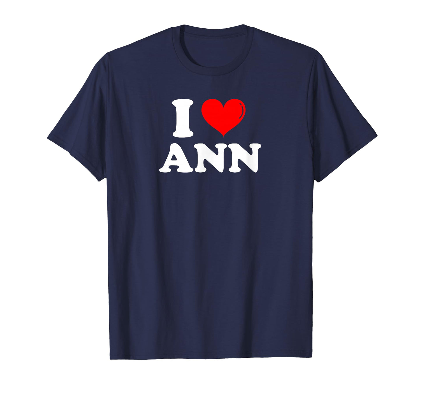 I Love Ann I Heart Ann First Name Ann Joke Funny T-Shirt