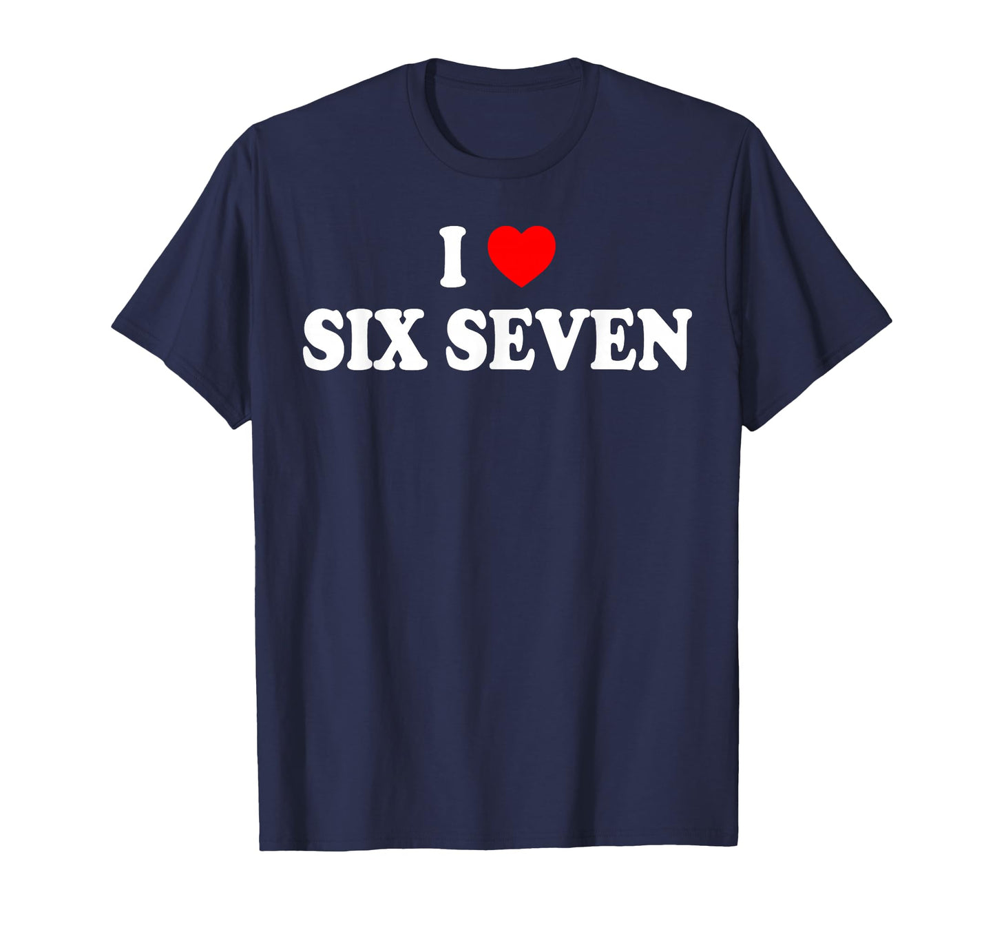 I Love Six Seven I Heart 67 Funny Meme T-Shirt