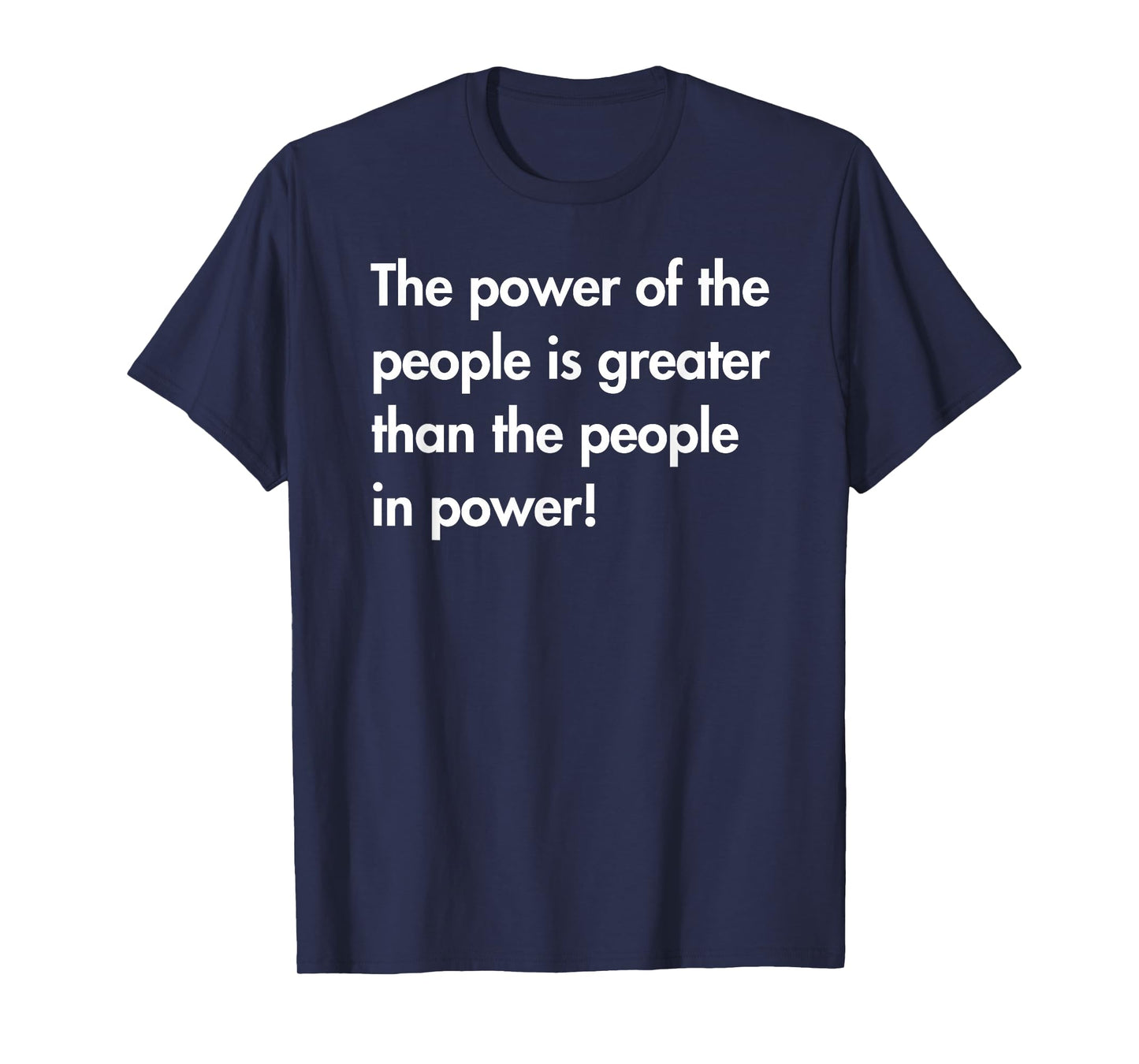 The Power of The People is Greater Than The People in Power T-Shirt