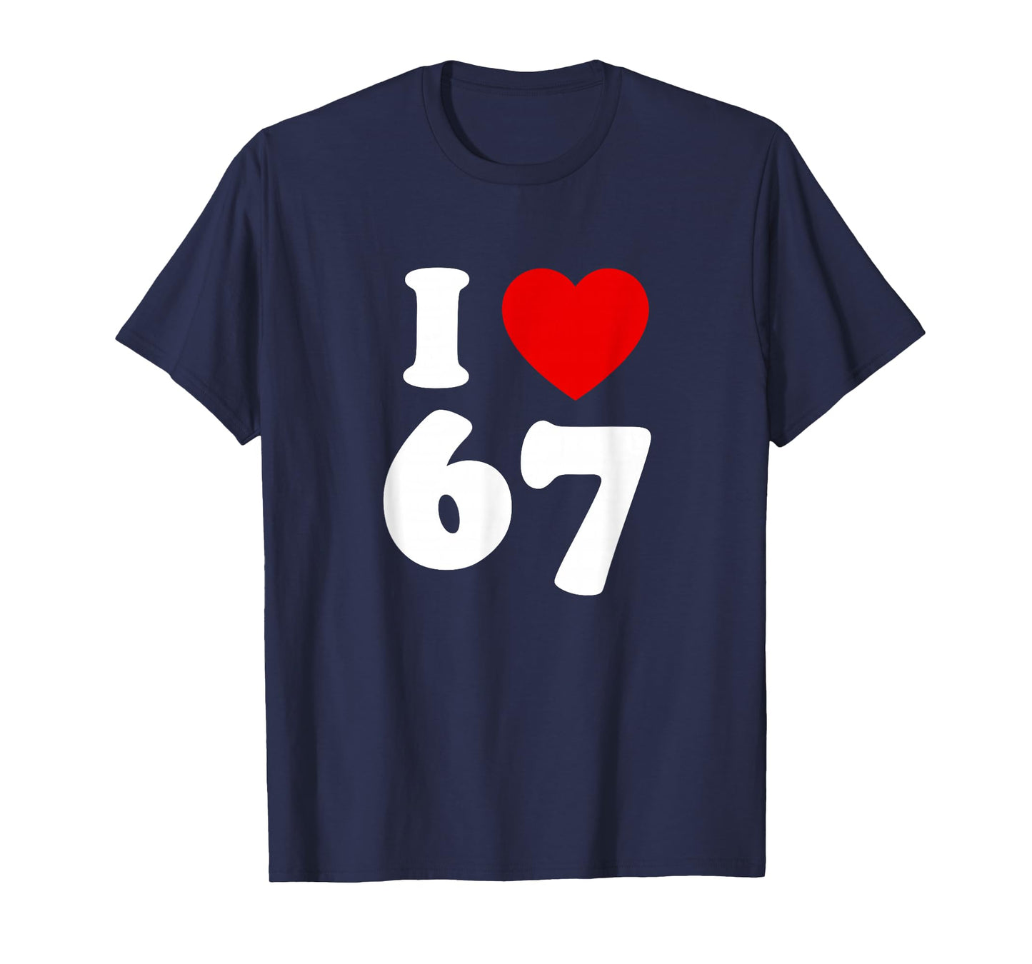 I Love SIX Seven Funny Meme I Love 67 T-Shirt