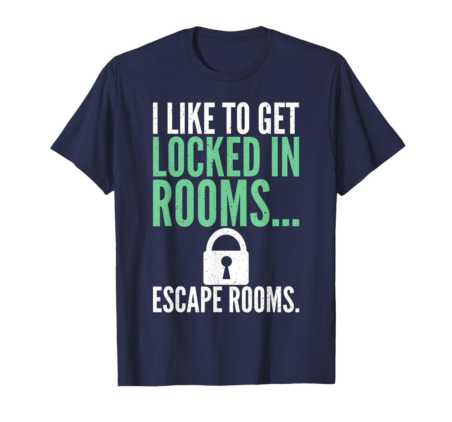 I like to get locked in Rooms Escape Rooms T-Shirt