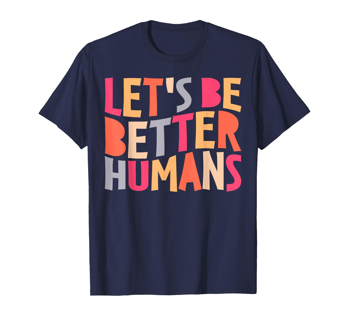 Let's Be Better Humans Inspirational Positive Kindness T-Shirt