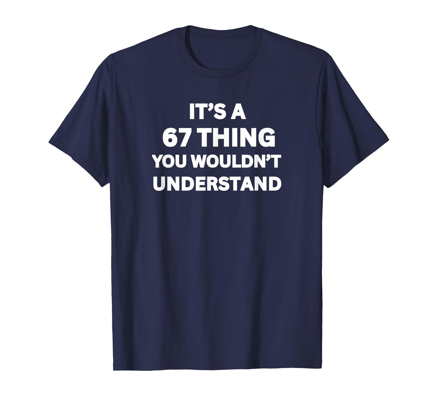 It's a 67 Thing You Wouldn't Understand, Funny 67 Meme Slang T-Shirt