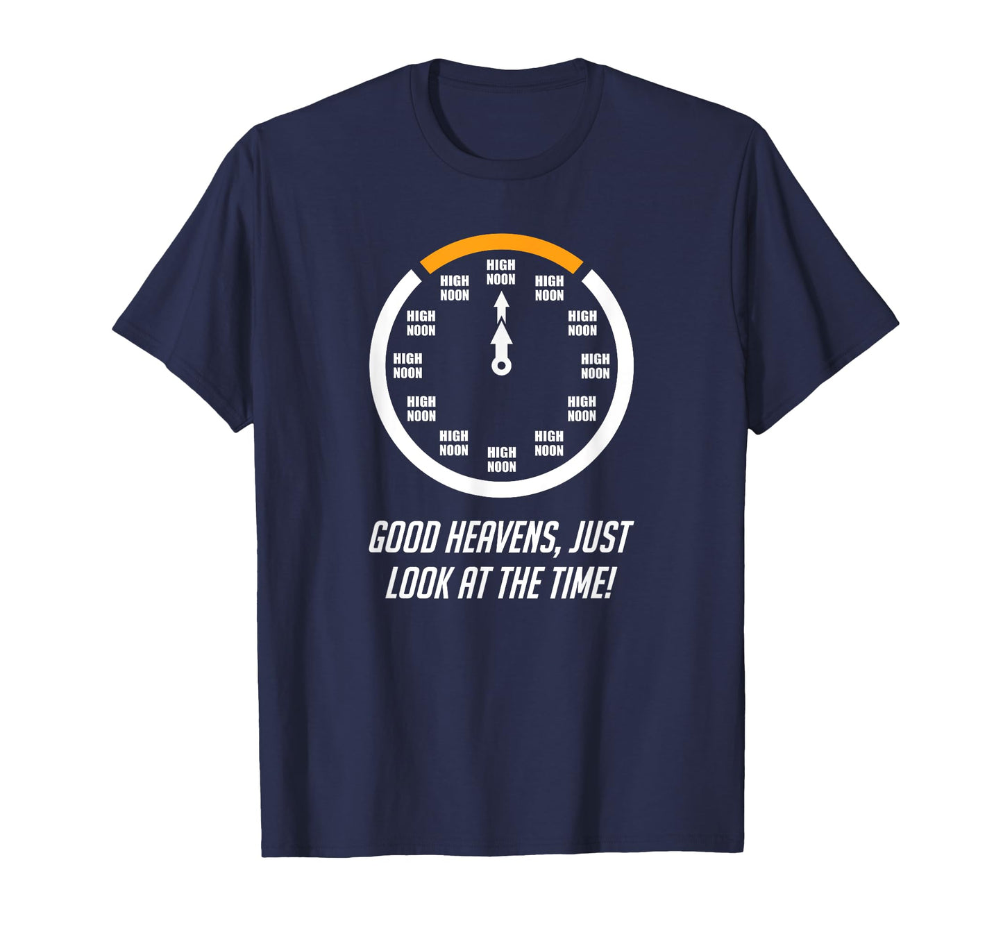 Good Heavens, Just Look At The Time! High Noon Funny T-Shirt T-Shirt