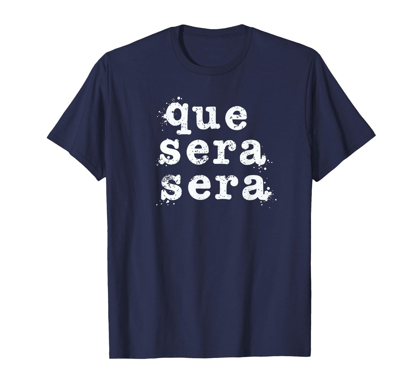 Que Sera Sera - Inspirational Distressed Vintage Design T-Shirt