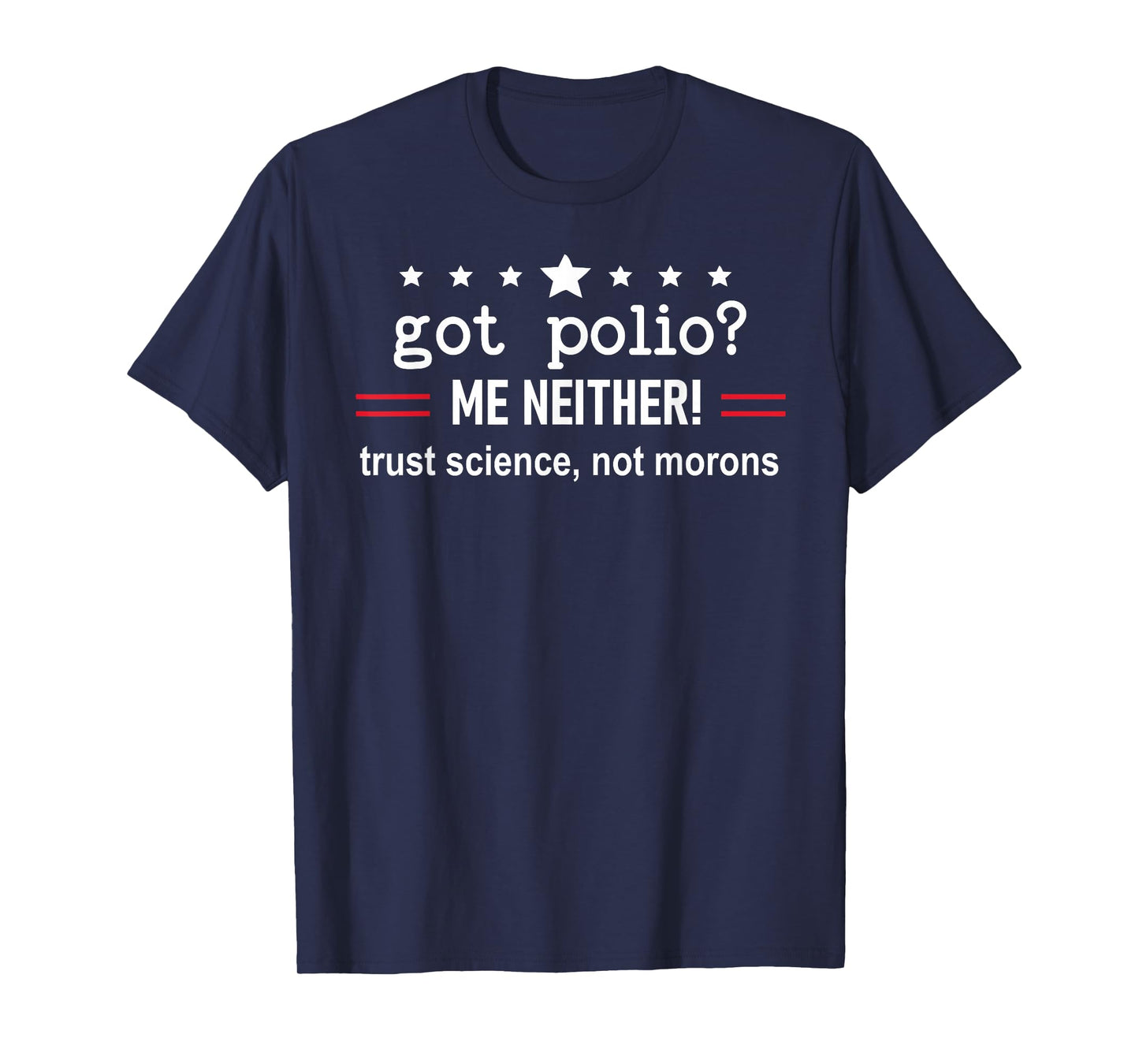 Got Polio Me Neither Thanks Vaccine Trust Science Not Morons T-Shirt