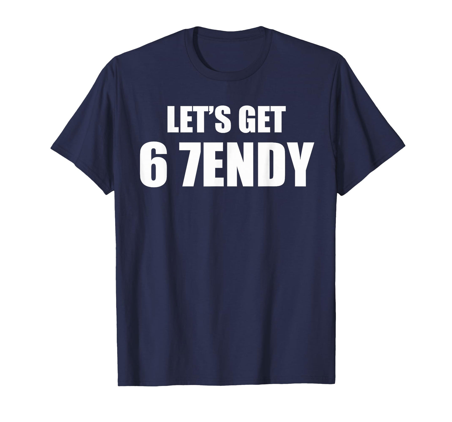 Let's get Sendy 67 Six Seven 7endy 6 7endy 67 Meme Funny 6 7 T-Shirt