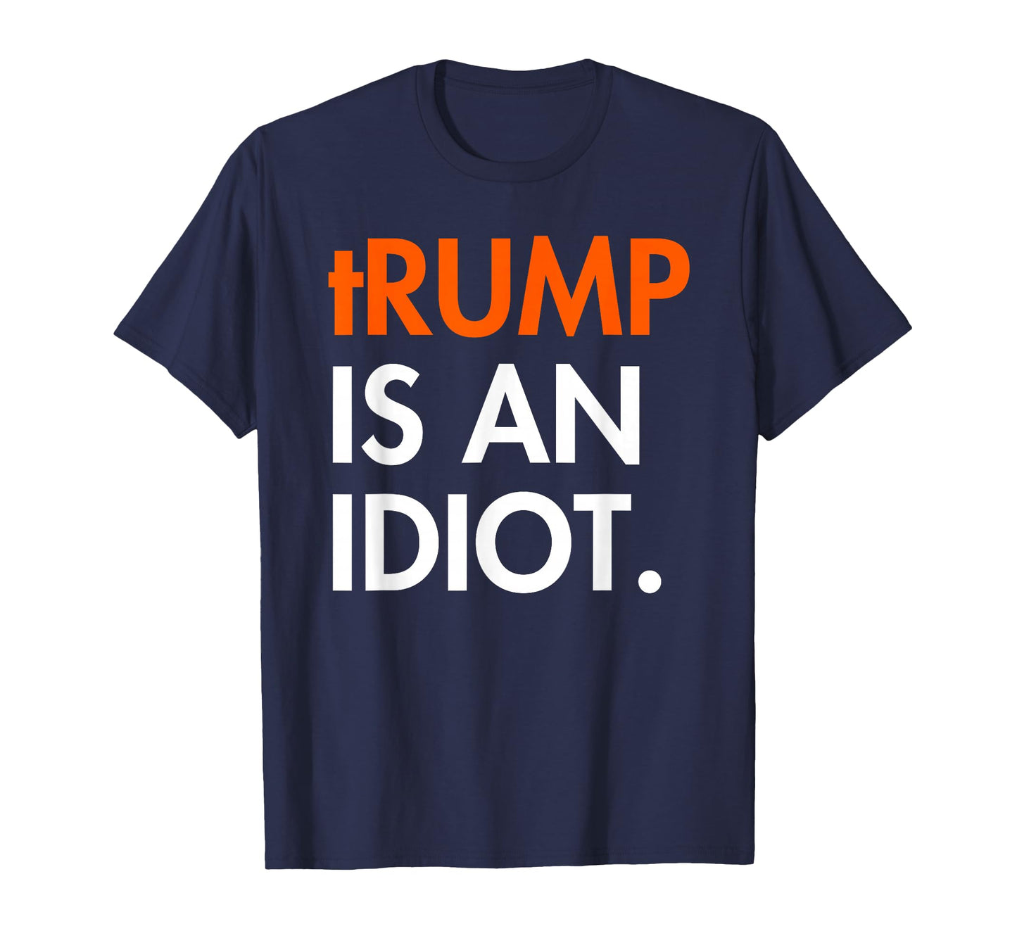 Trump is an Idiot T-Shirt