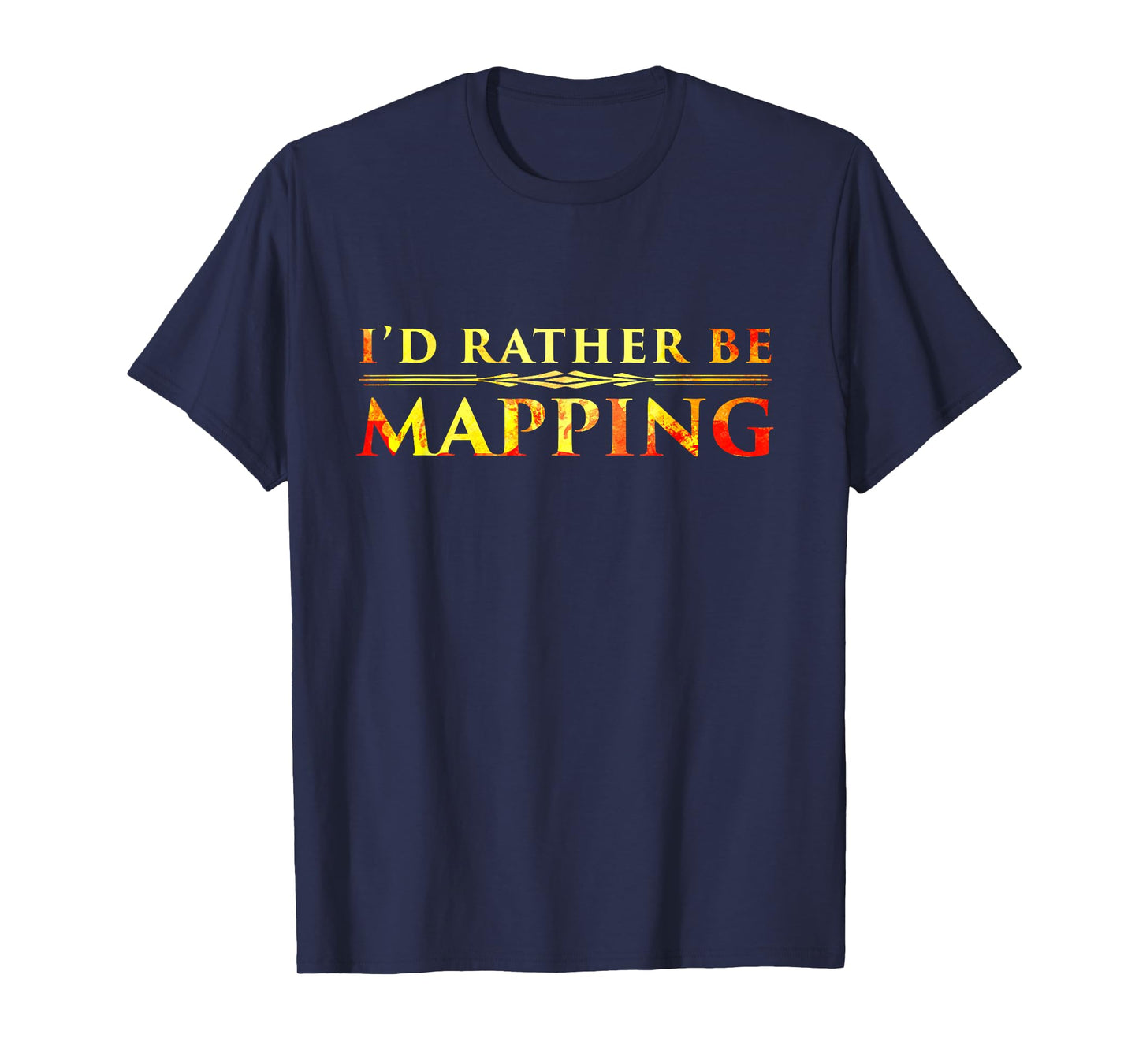 I'd Rather Be Mapping T-Shirt