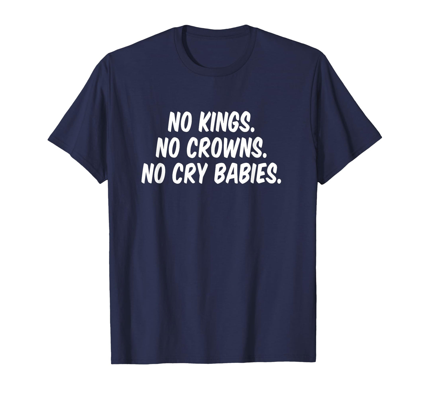 No Kings No Crowns No Cry Babies T-Shirt
