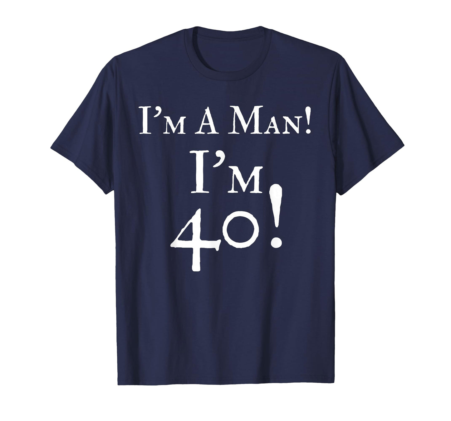 Mens I'm A Man I'm 40 Funny 40th Birthday Gift Wht T-Shirt T-Shirt