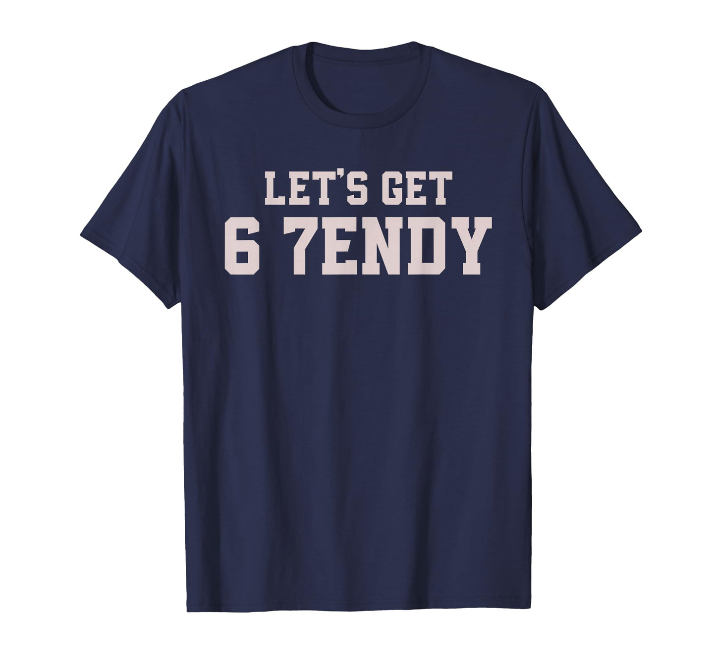 Funny Let's Get 6 7endy 67 Six Seven T-Shirt