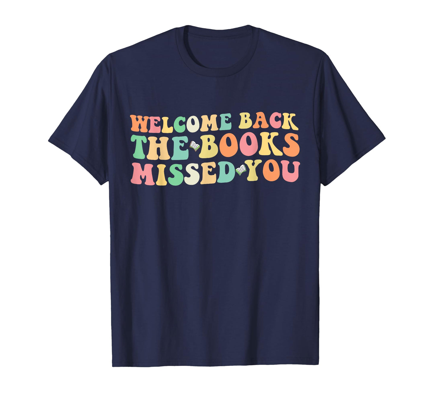 Welcome Back The Books Missed You Back to School T-Shirt