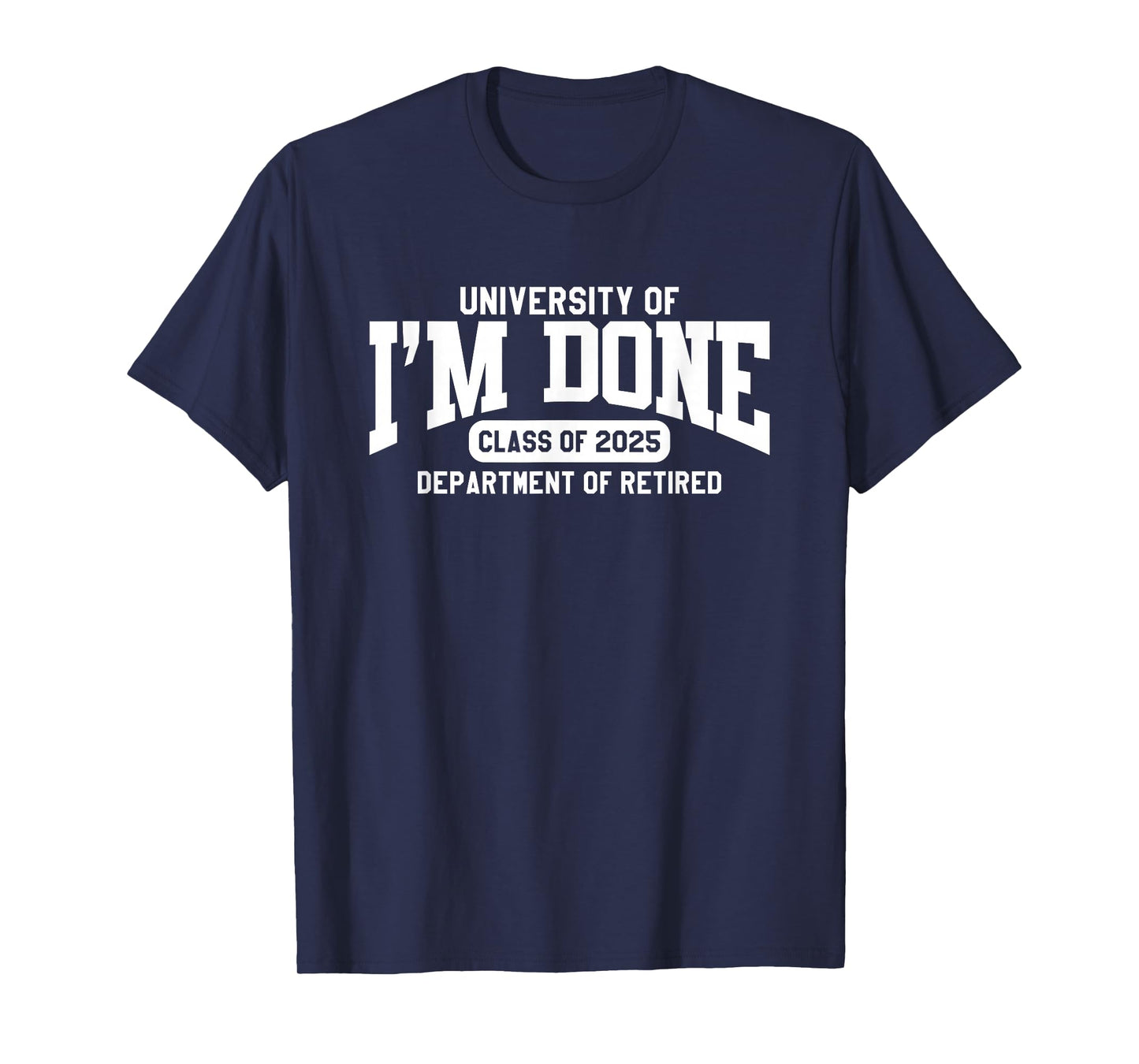 I'm Done Class of 2025 Funny Retirement T-Shirt
