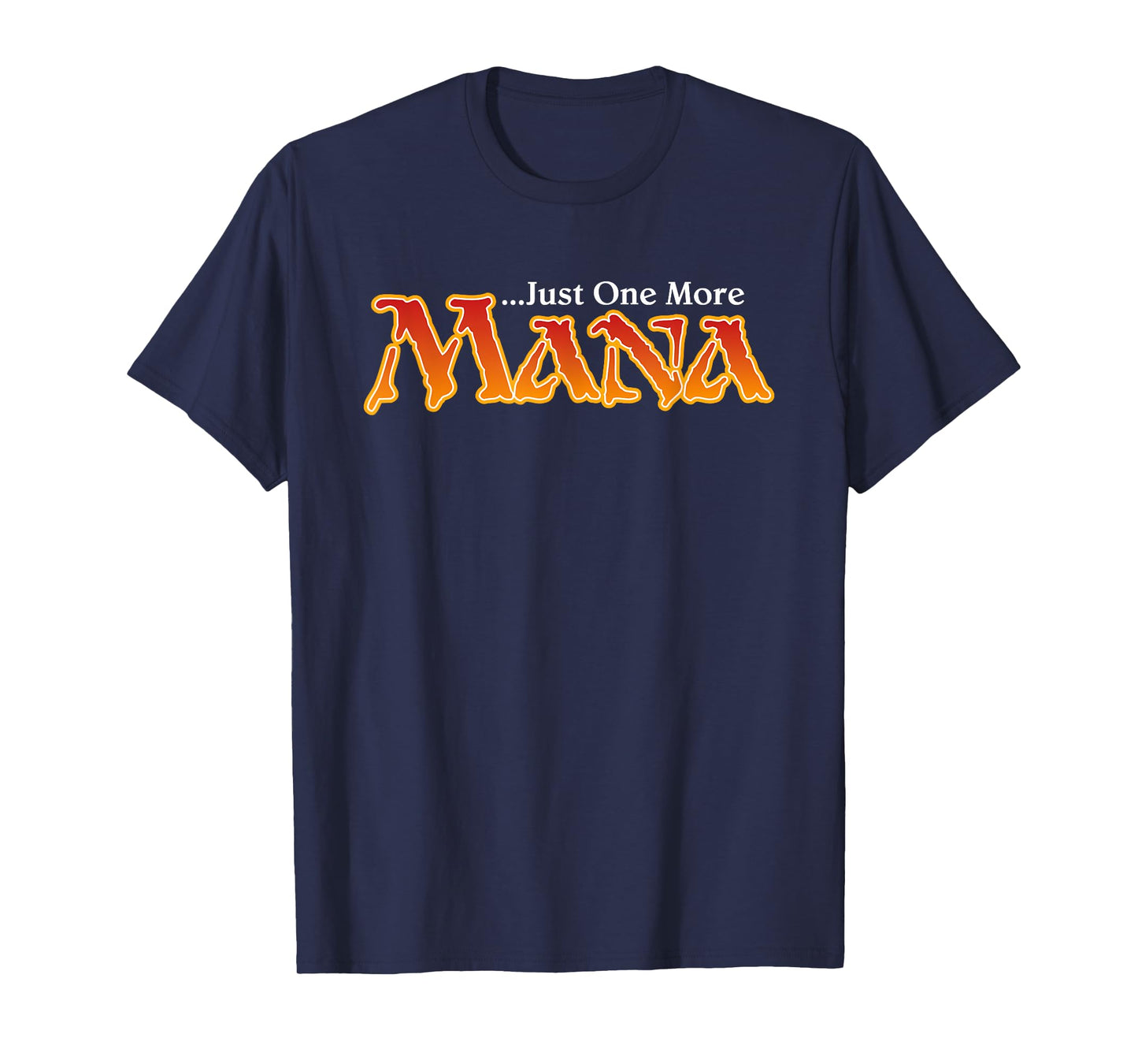 Just One More Mana, Funny Magic Joke, Gamer T-Shirt