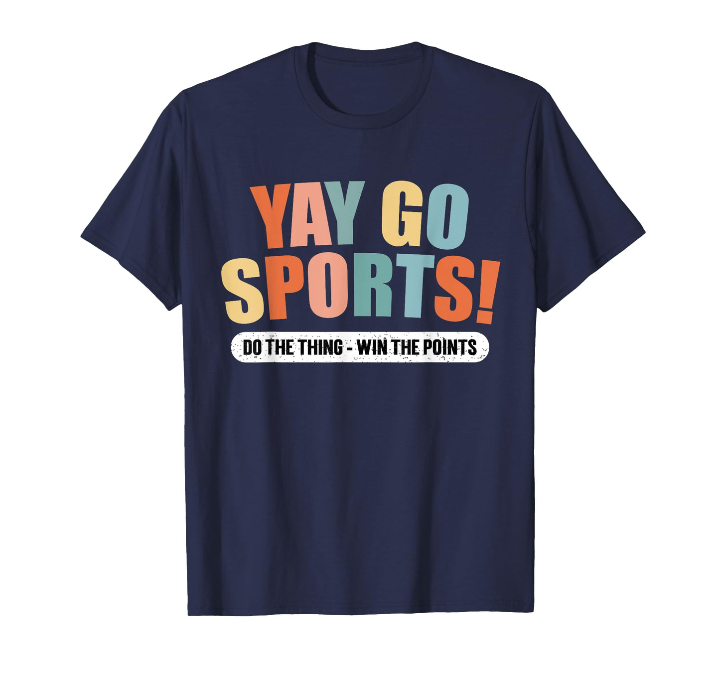 Yay Go Sports do the thing win the Points Funny Sports T-Shirt