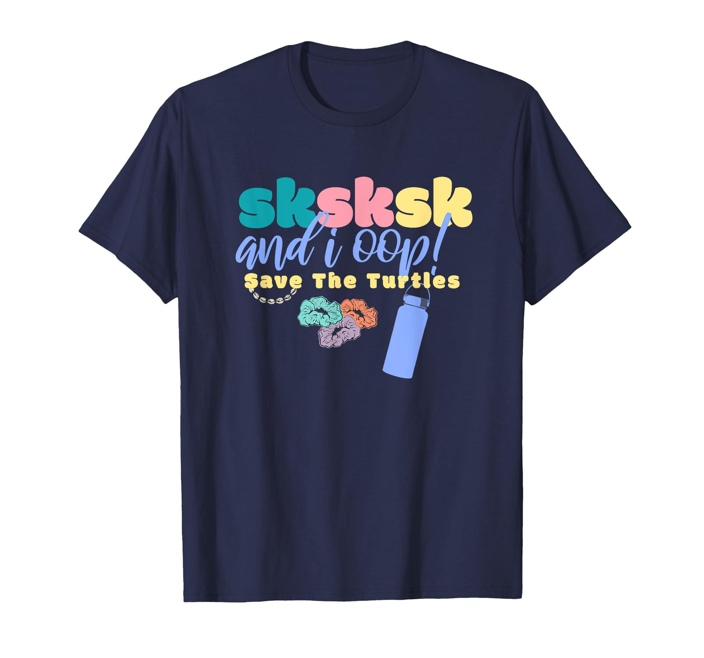 And I Oop Save the Turtles SKSKSK Scrunchie Puka Costume T-Shirt