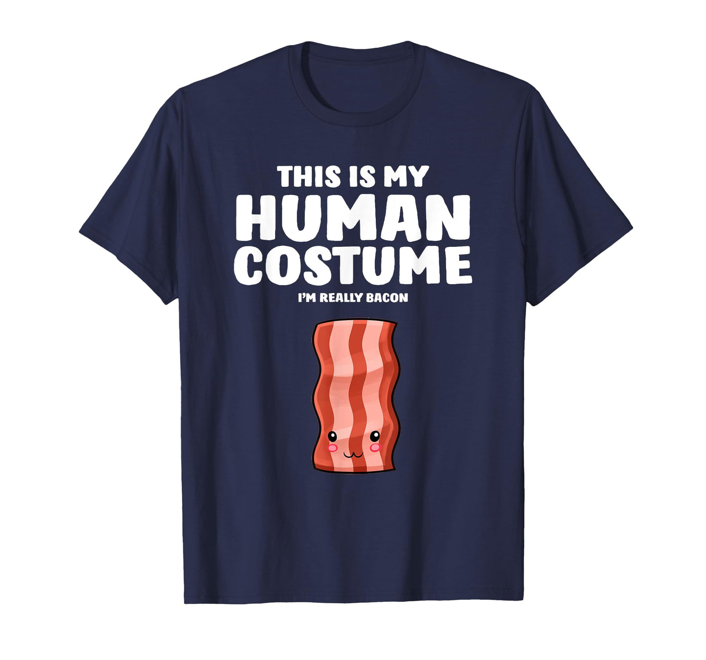 This Is My Human Costume I'm Really A Bacon T-Shirt
