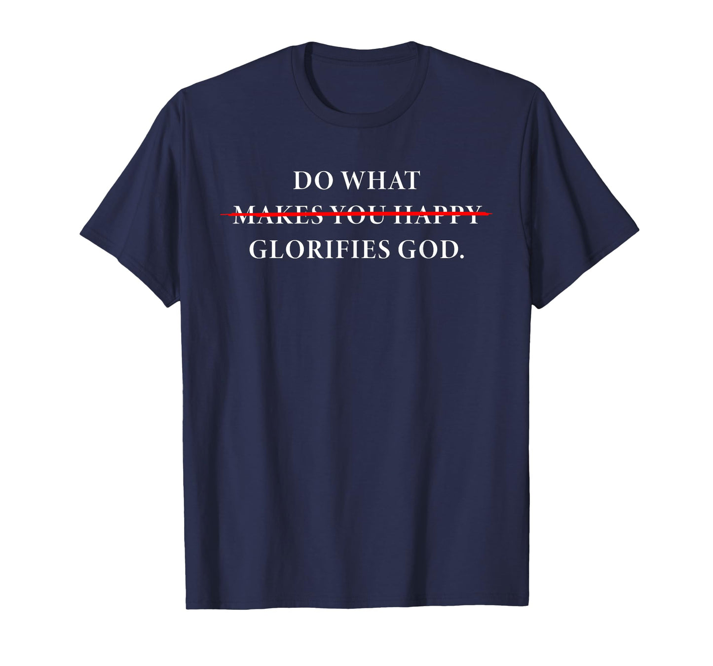 Do What Makes You Happy – Glorifies GOD Faith Inspiration T-Shirt