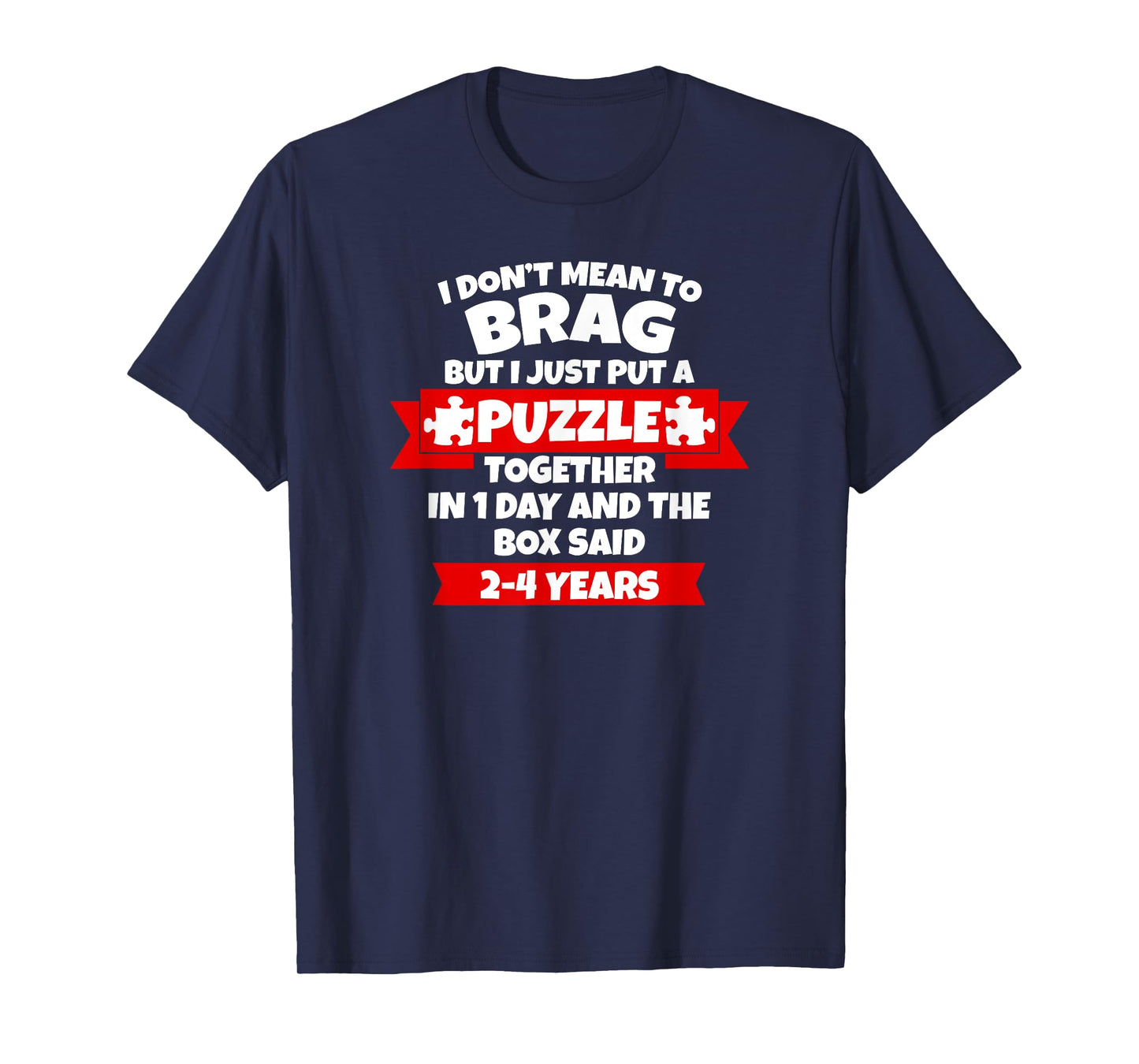 Dont Mean To Brag, Put Puzzle Together 1Day, Box Said 2-4Yrs T-Shirt