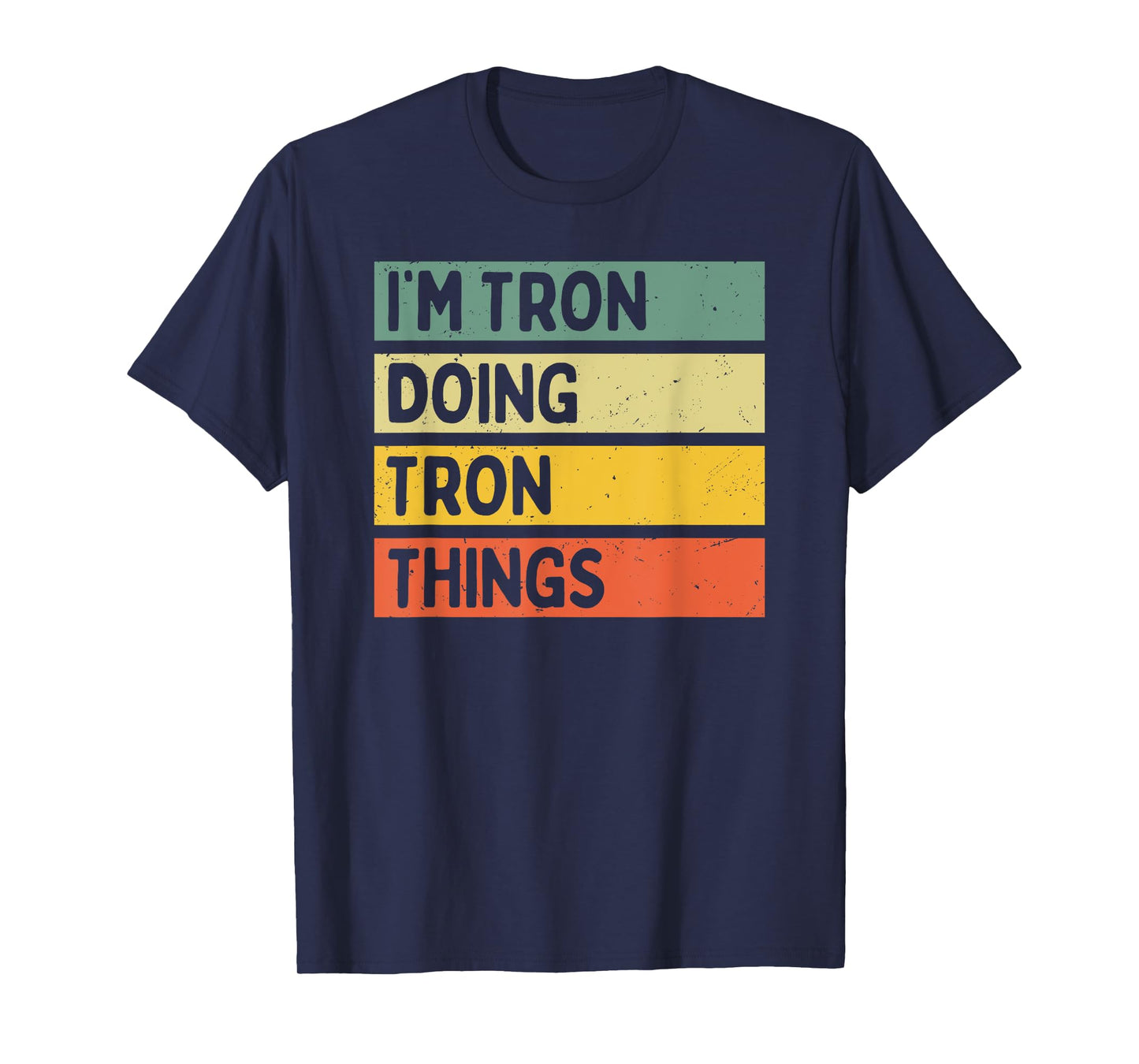 I'm Tron Doing Tron Things Funny Personalized Quote T-Shirt