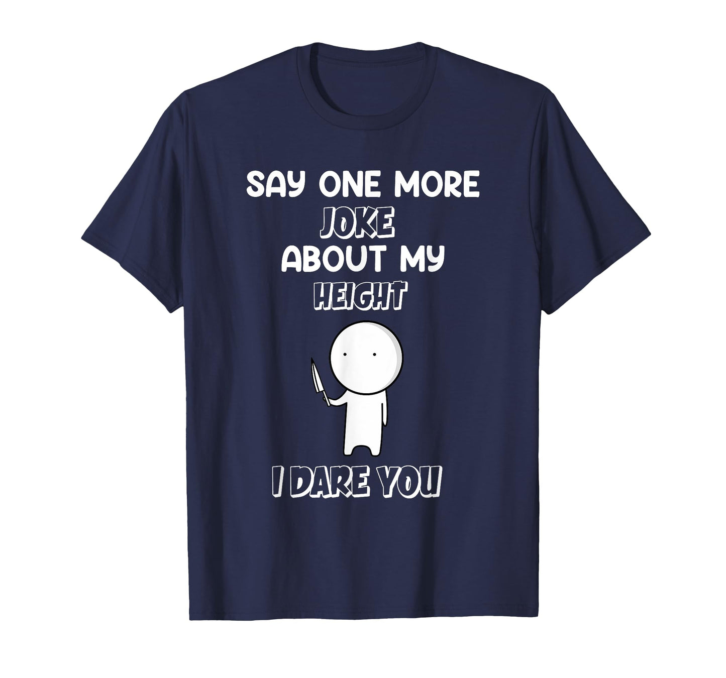 Say One More Joke About My Height I Dare You Funny Humor T-Shirt