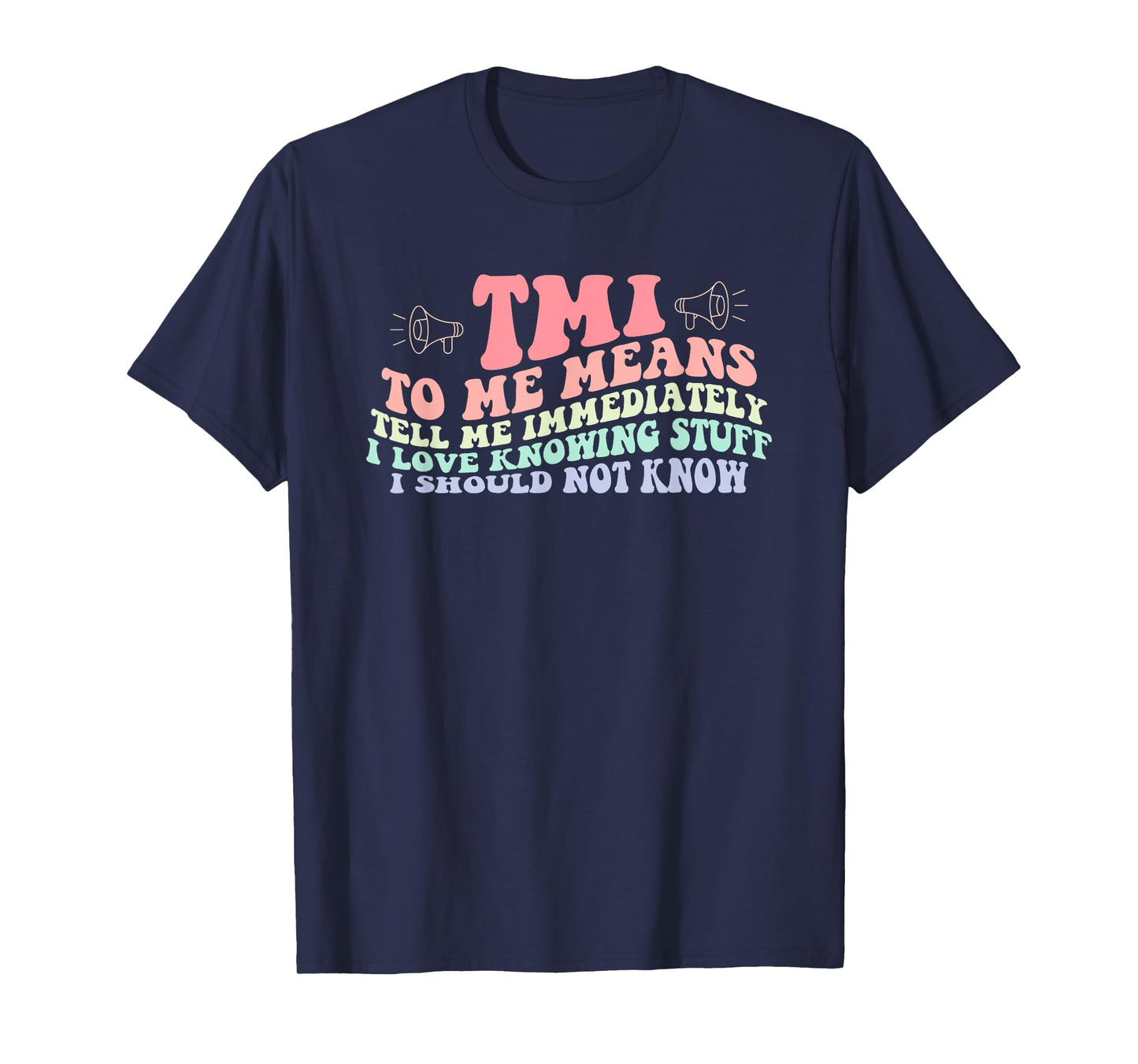 Tmi To Me Means Tell Me Immediately I Love Knowing Quote T-Shirt