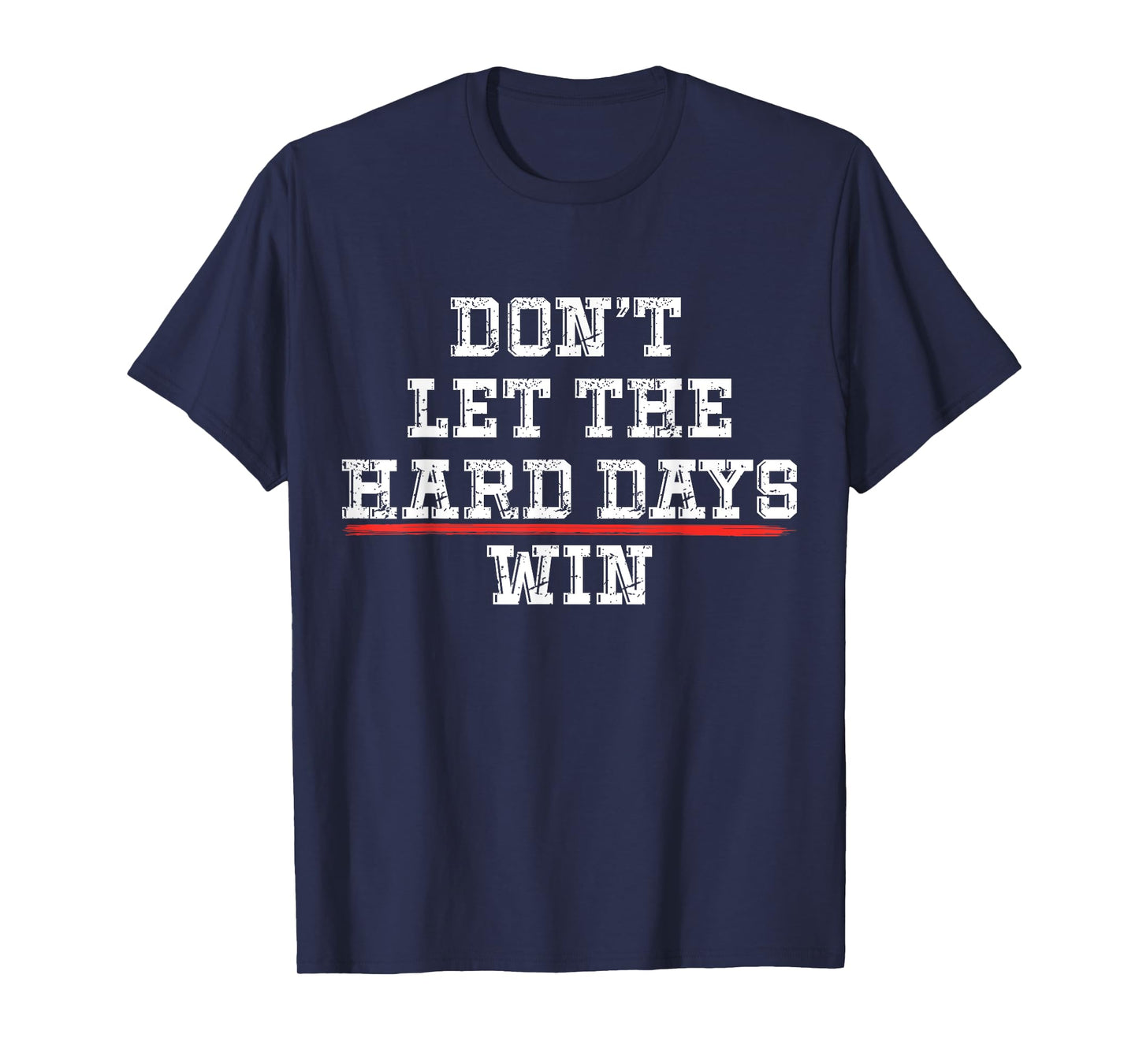 Don't Let the Hard Days Win Positivity Quote T-Shirt