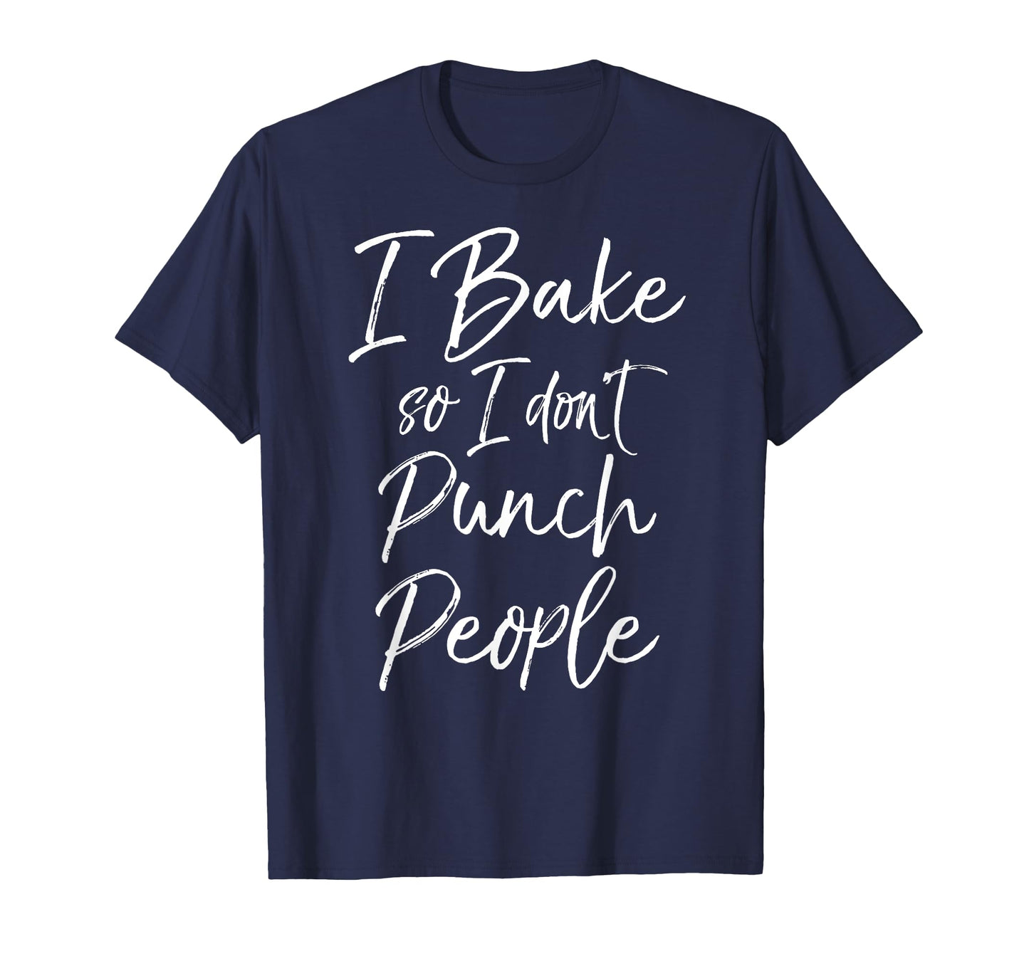 I Bake so I don't Punch People Shirt Fun Cute Baking Tee T-Shirt