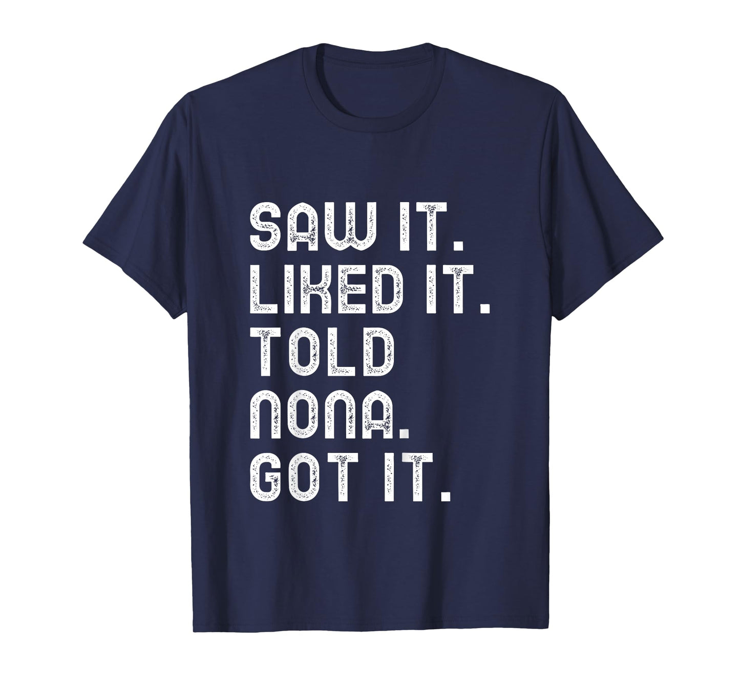 Kids Saw It Liked It Told Nona Got It Funny Boys Girls Kids T-Shirt