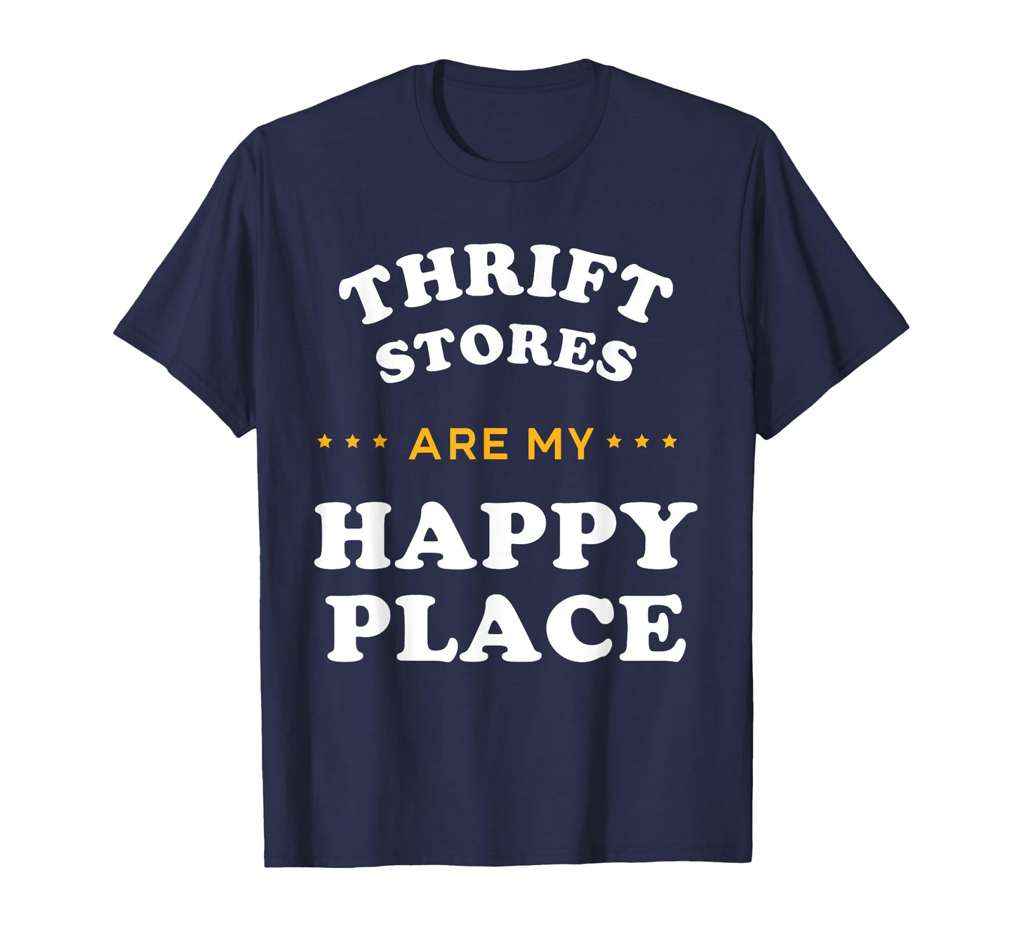 Thrift Stores Are My Happy Places Thrift Shop T-Shirt