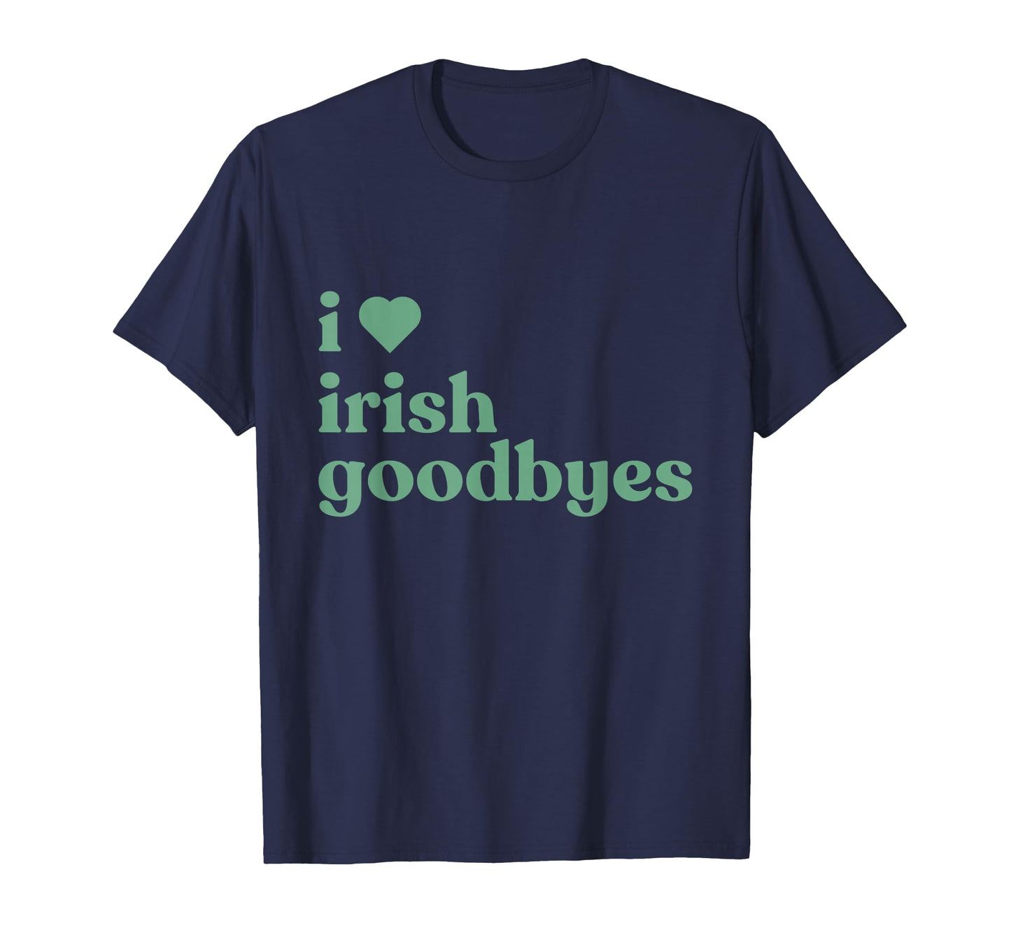 I Love Irish Goodbyes T-Shirt