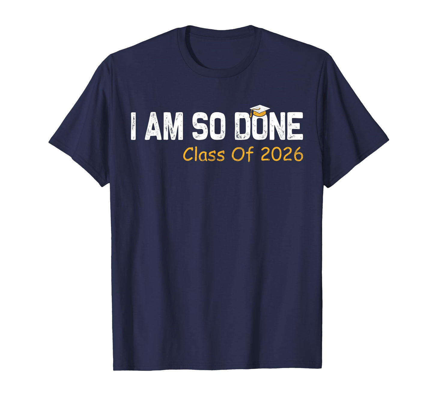 Class of 2026 I Am So Done Graduation For Him Her Women Men T-Shirt