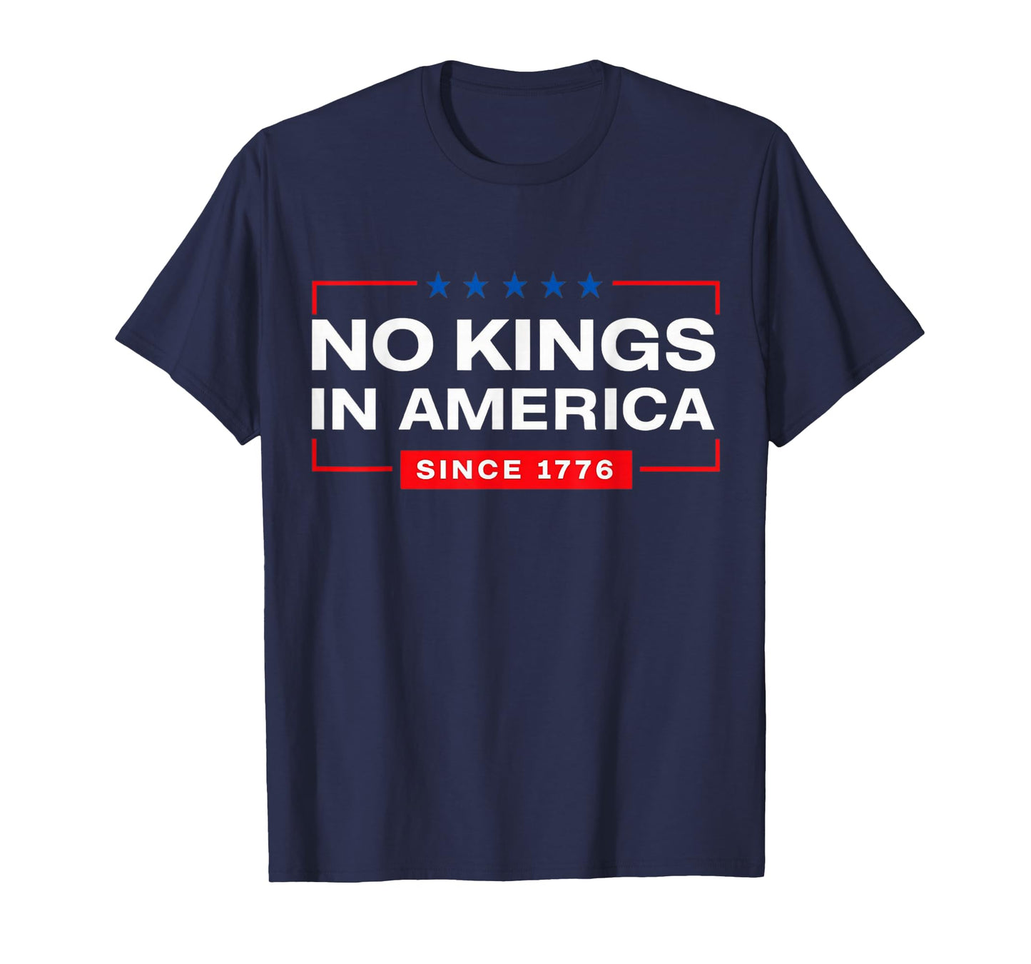 No Kings in America Since 1776 T-Shirt