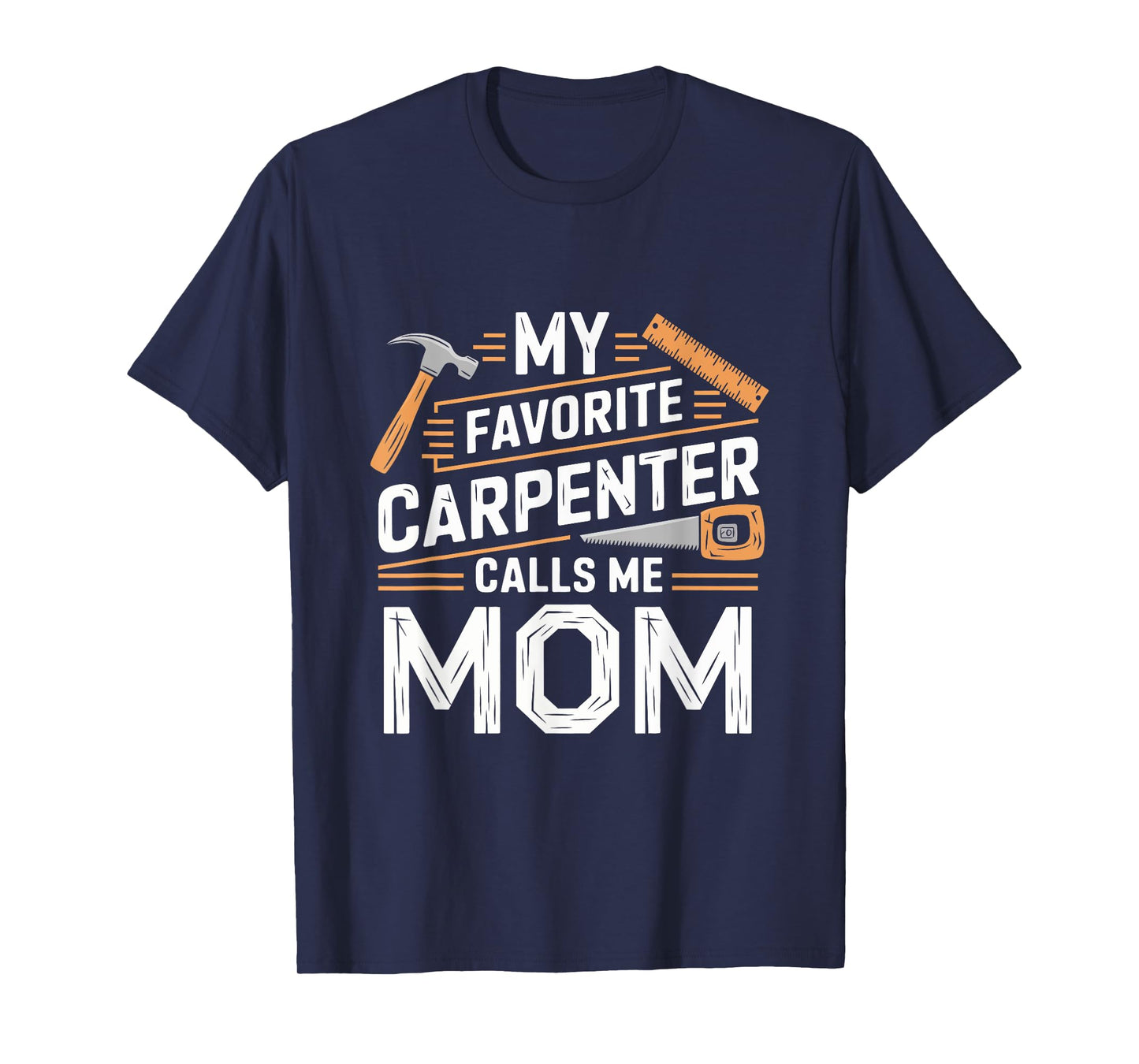 My Favorite Carpenter Calls Me Mom Funny Mothers Day T-Shirt