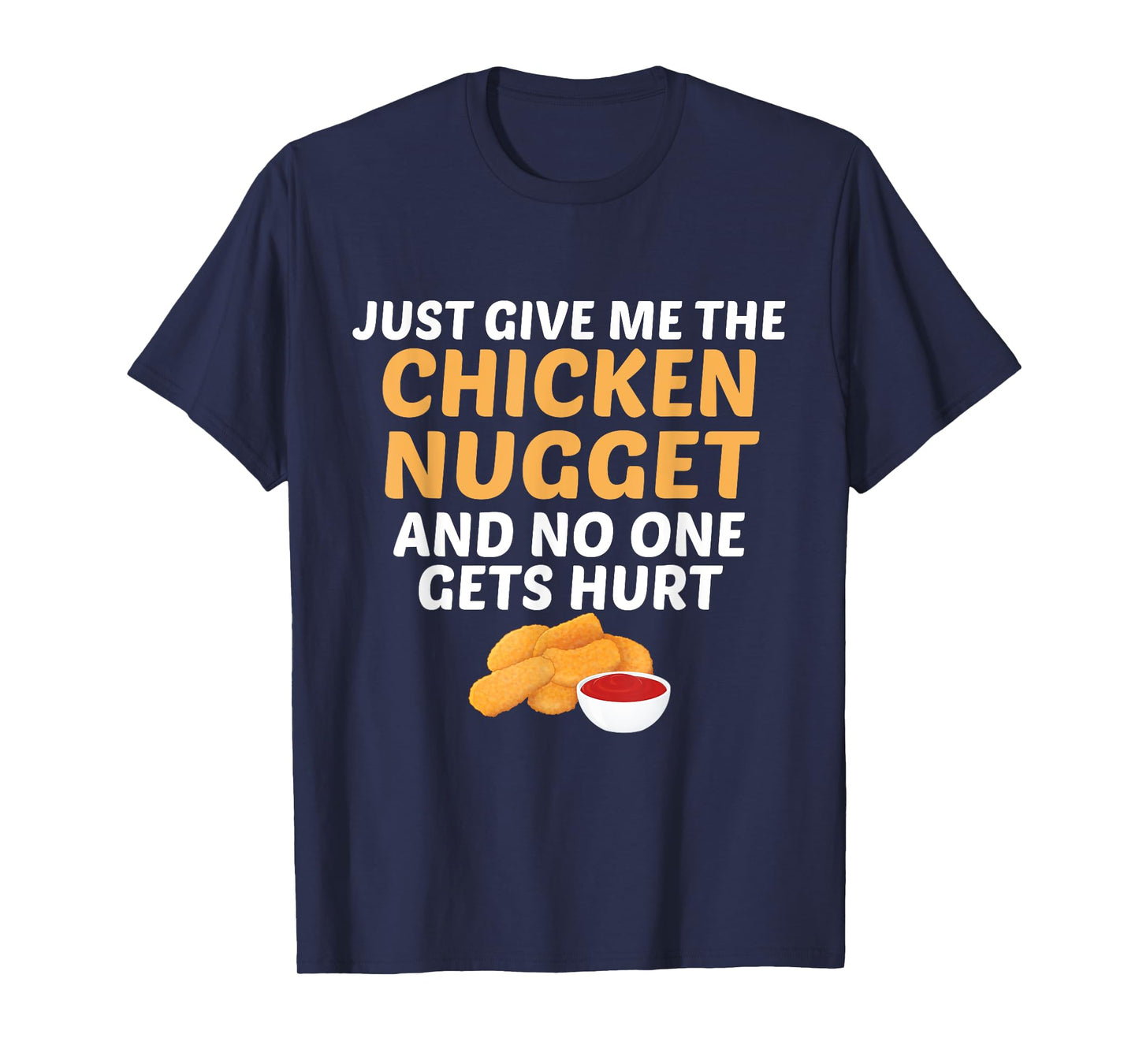 Just Give Me Chicken Nugget And No One Gets Hurt Food Lover T-Shirt