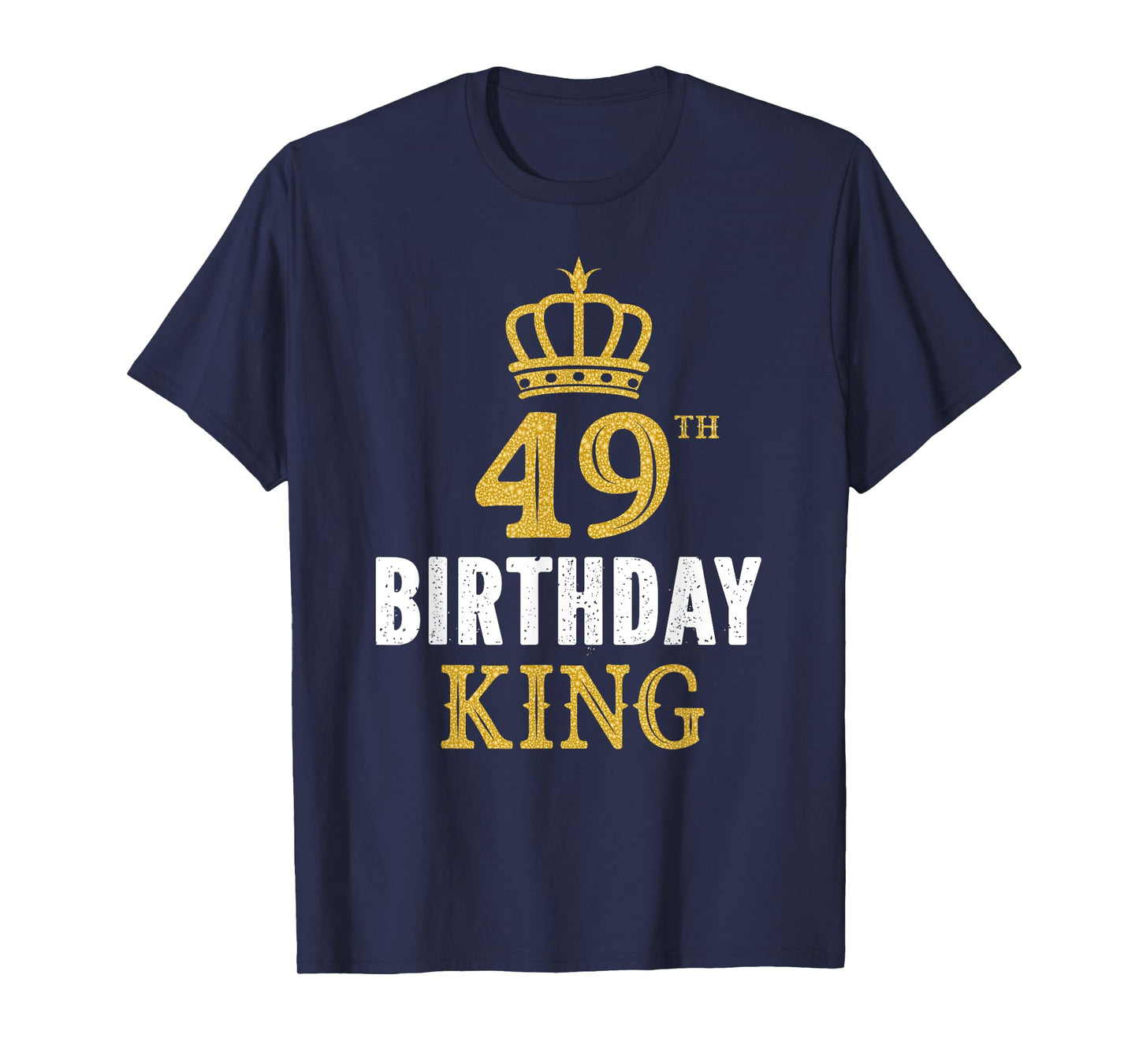 Happy 49th Birthday King 49 Years Old Party Ideas For Him T-Shirt