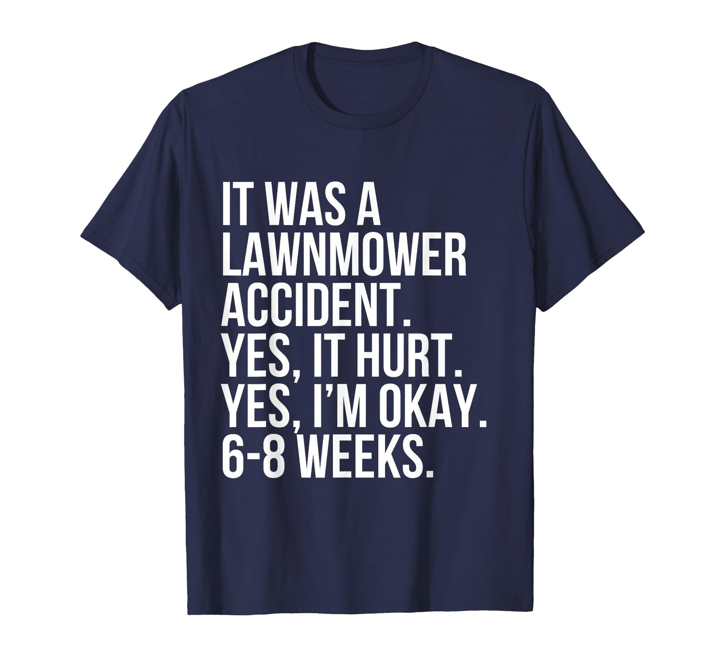 Lawnmower Accident Yes Hurt 6-8 Weeks Funny Broken Bone Gift T-Shirt