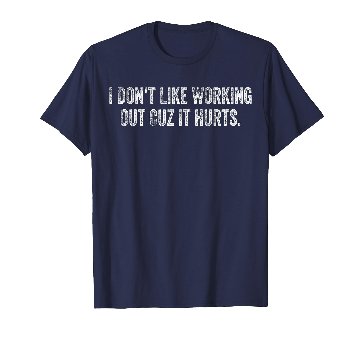 I Don't Like Working Out Cuz It Hurts Funny Gym T-Shirt