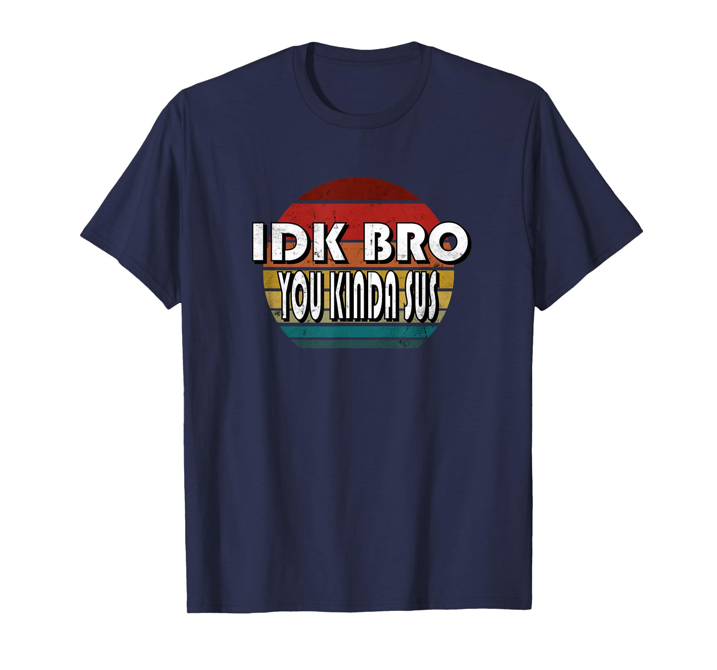 IDK Bro You Kinda Sus Game Meme Impostor Funny Gamer Gift T-Shirt