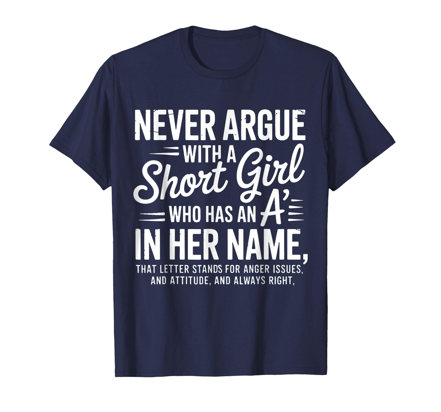 Never Argue with a Short Girl with an A in Her Name T-Shirt