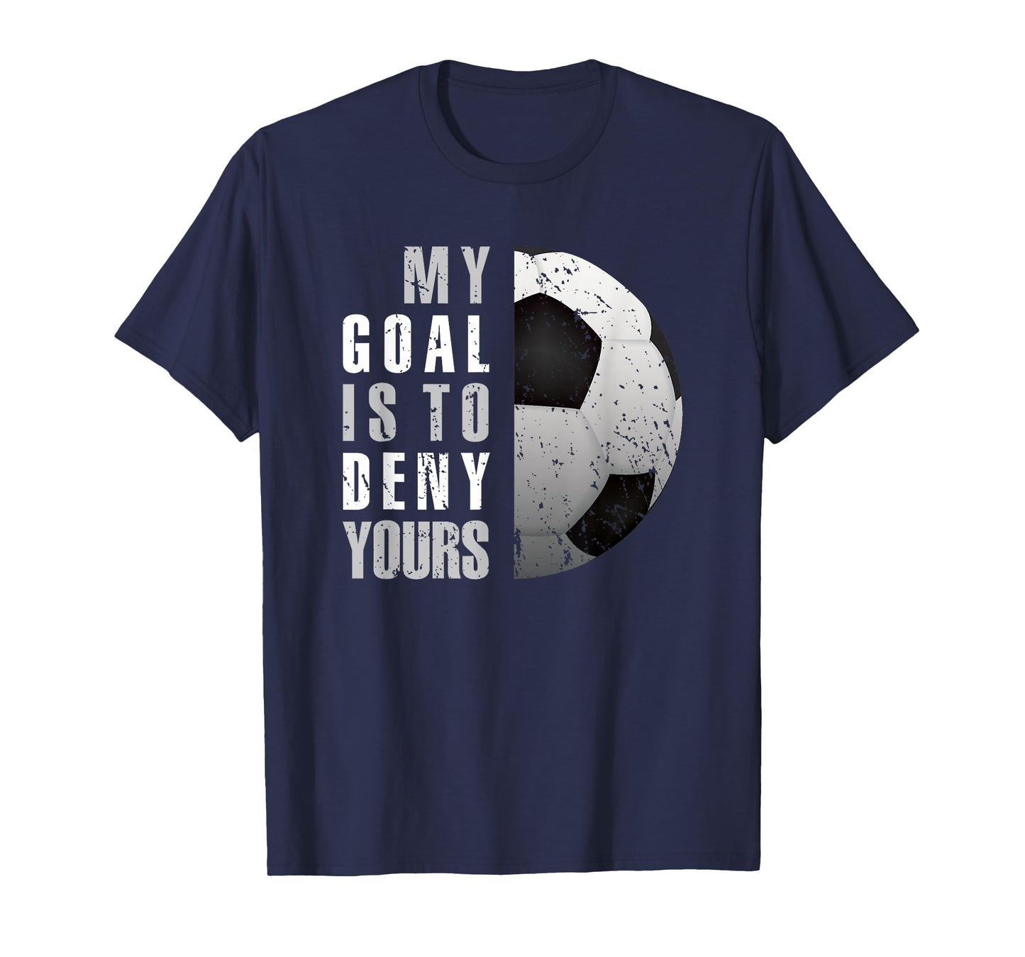 My Goal Is To Deny Yours Soccer Goalie Distressed Goalkeeper T-Shirt