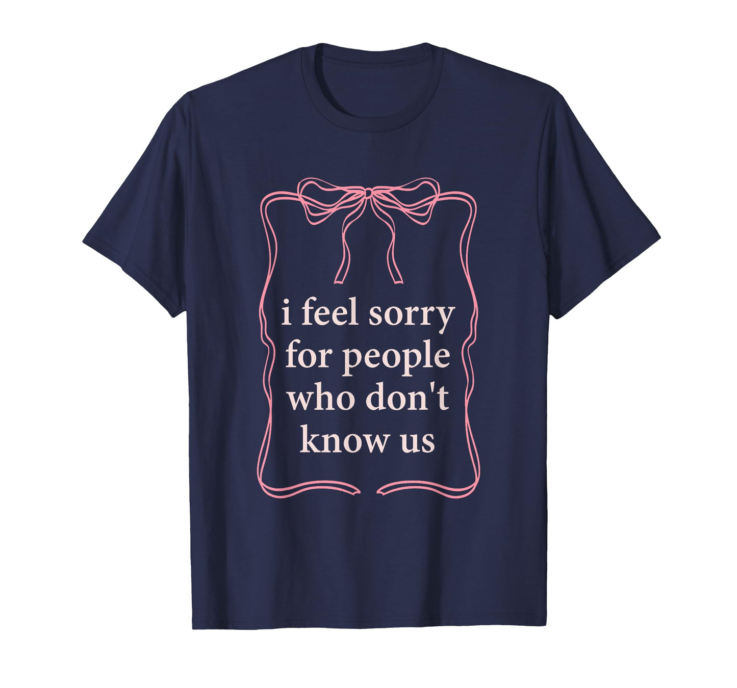 I Feel Sorry For People Who Don't Know Us T-Shirt