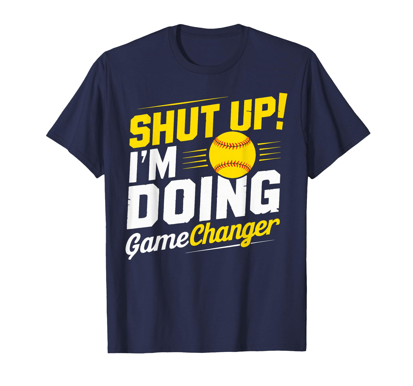 Shut Up I'm Doing Gamechanger Baseball Fan and Player T-Shirt