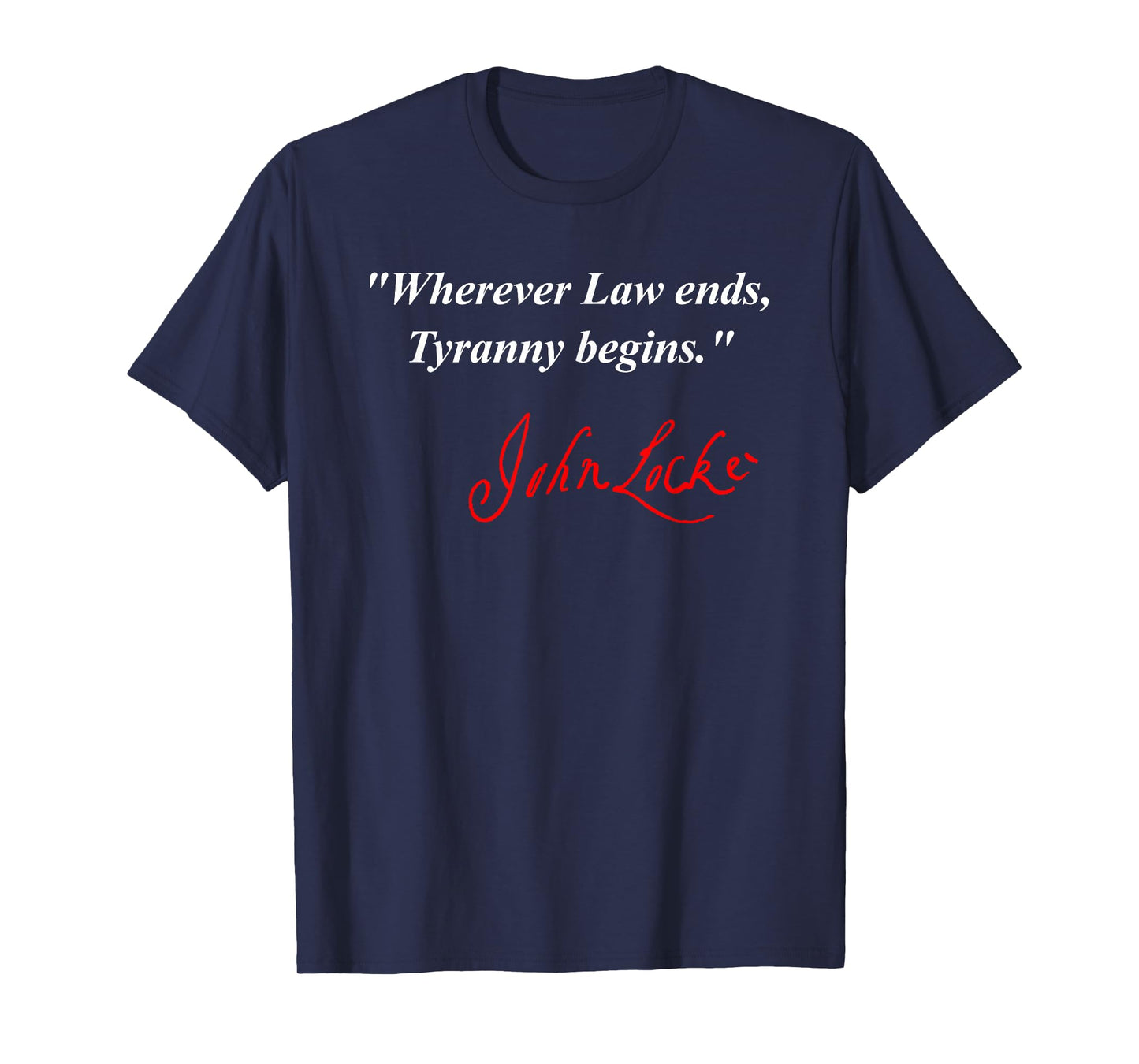 Wherever Law Ends, Tyranny Begins - John Locke T-Shirt